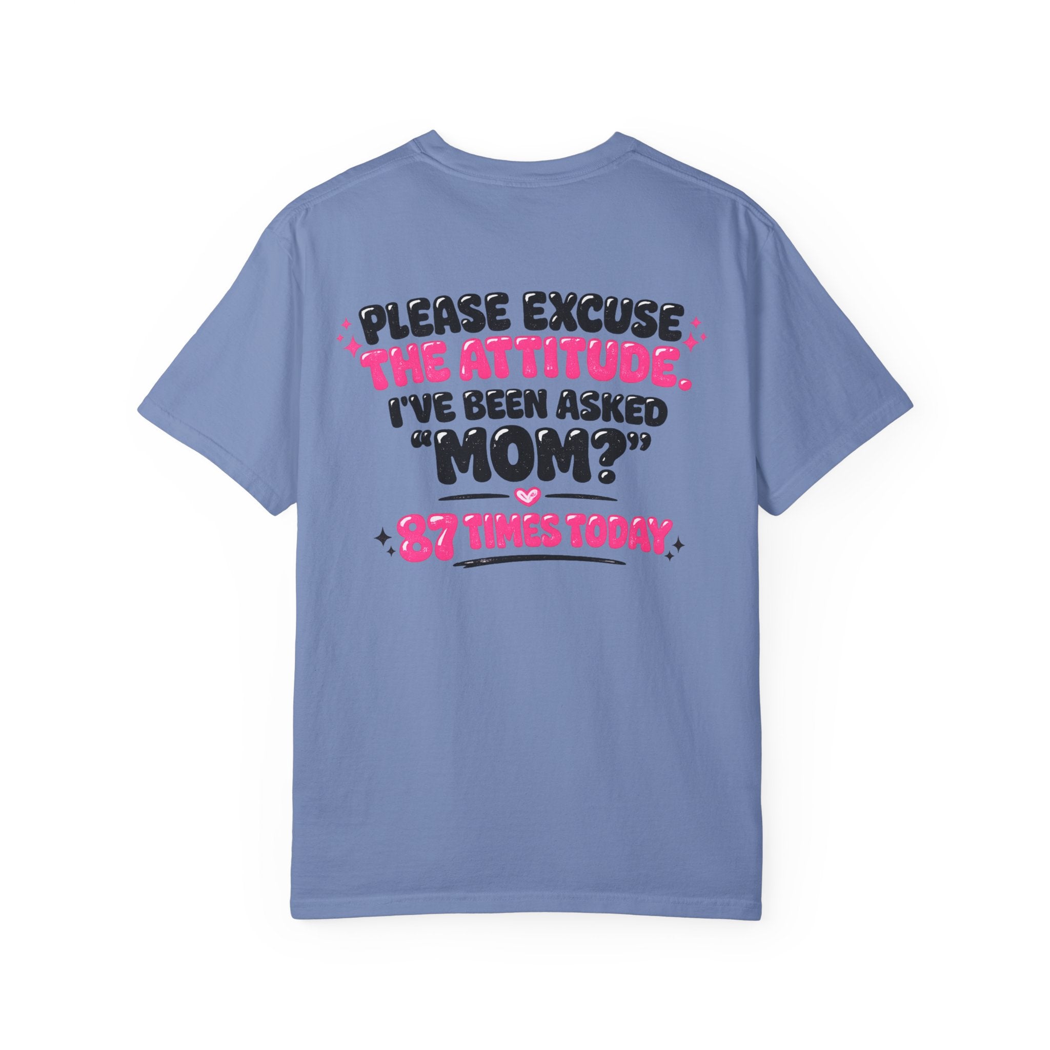 Mom T-Shirt — "Please Excuse the Attitude I've Been Asked 'Mom?' 87 Times Today" Graphic Tee