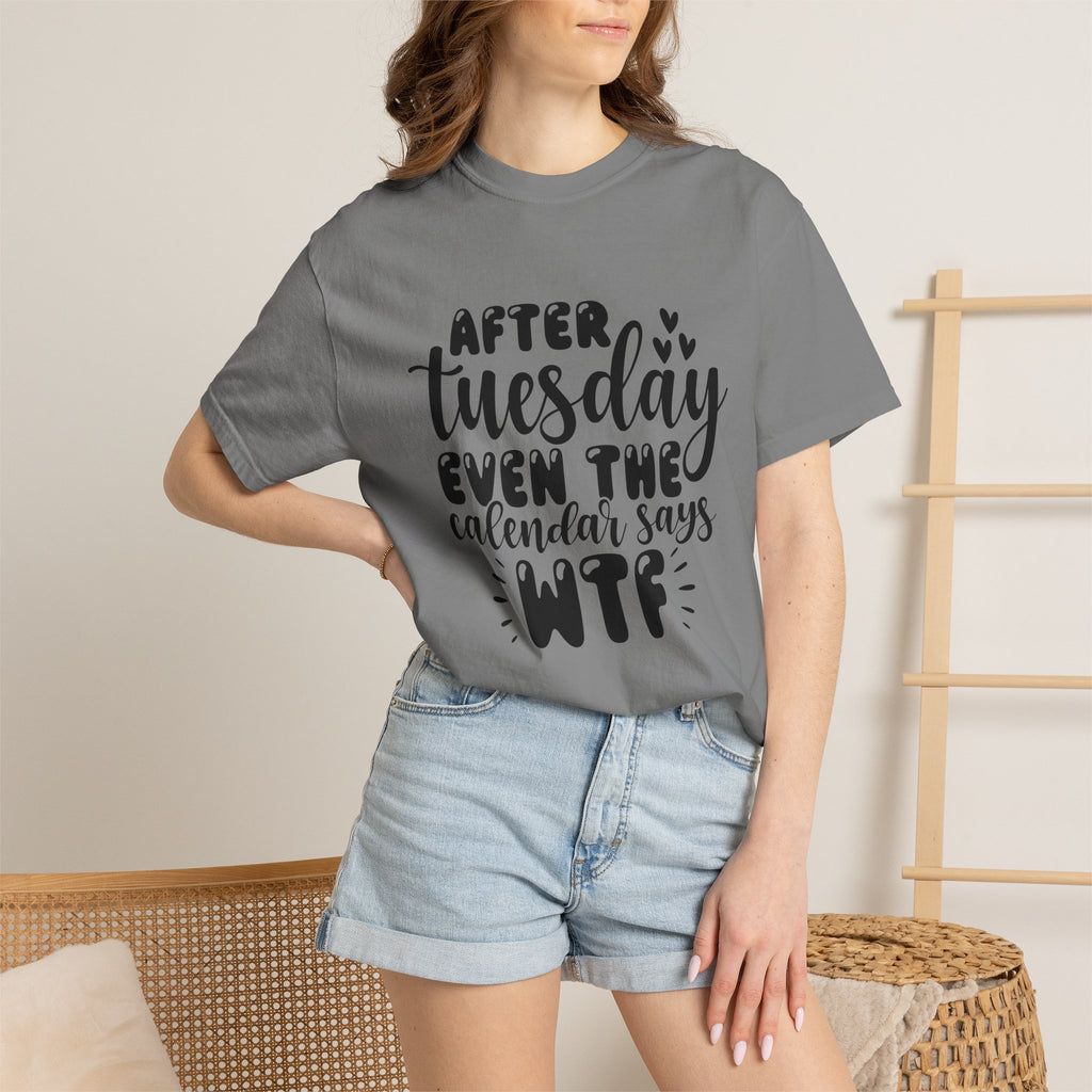 Funny Tuesday T-Shirt — "After Tuesday Even The Calendar Says WTF" Graphic Tee
