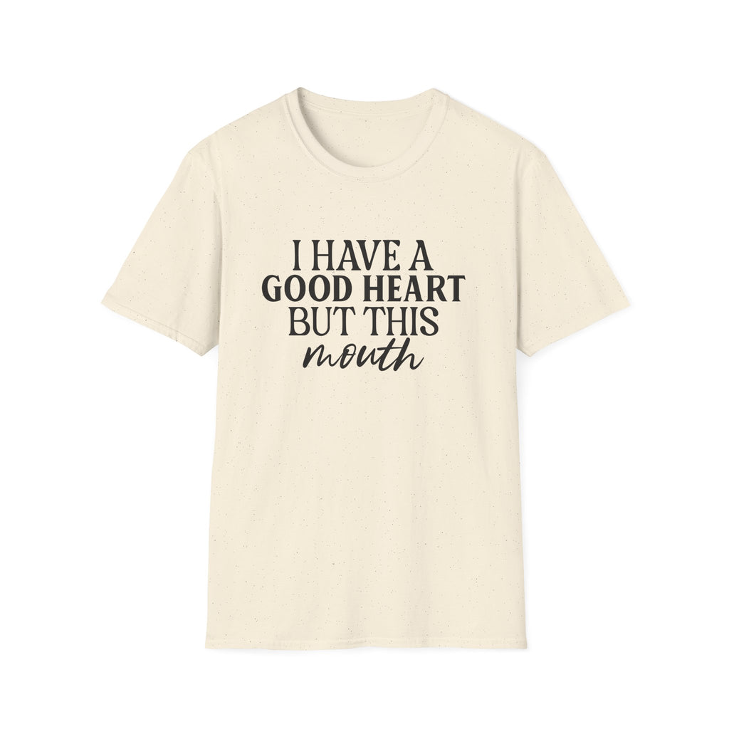 “I Have a Good Heart But This Mouth” Funny Sarcastic Tee