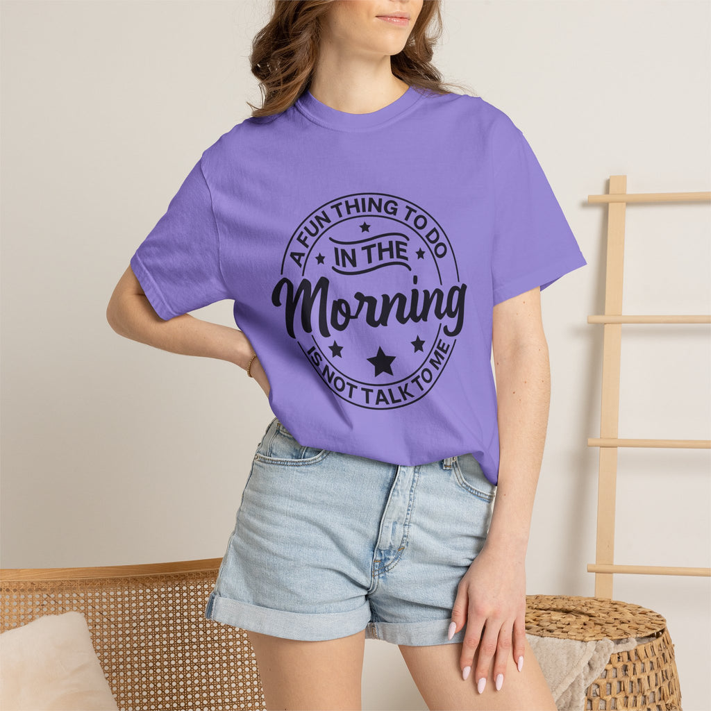 Morning Not A Talker T-Shirt — "A Fun Thing To Do In The Morning Is Not Talk To Me" Graphic Tee