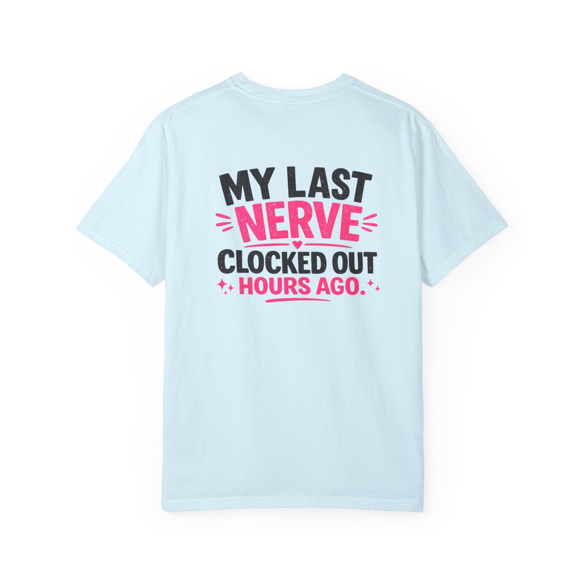My Last Nerve T-Shirt — "My Last Nerve Clocked Out Hours Ago" Graphic Tee