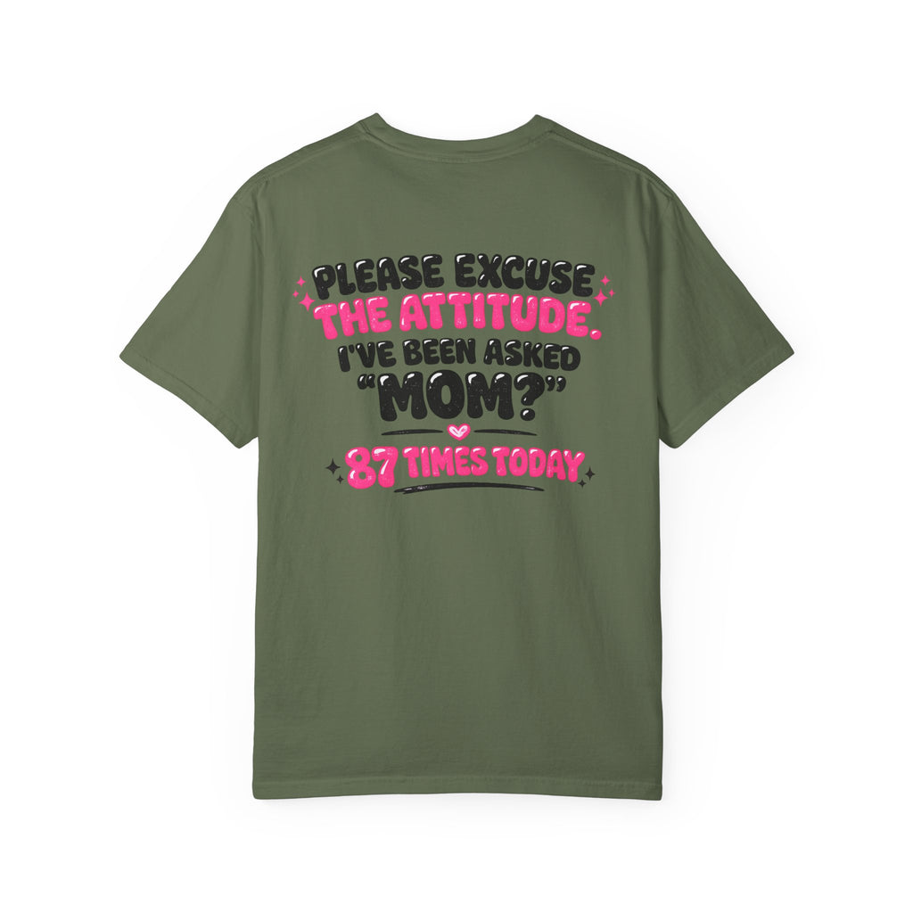 Mom T-Shirt — "Please Excuse the Attitude I've Been Asked 'Mom?' 87 Times Today" Graphic Tee