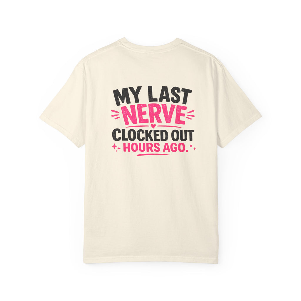 My Last Nerve T-Shirt — "My Last Nerve Clocked Out Hours Ago" Graphic Tee