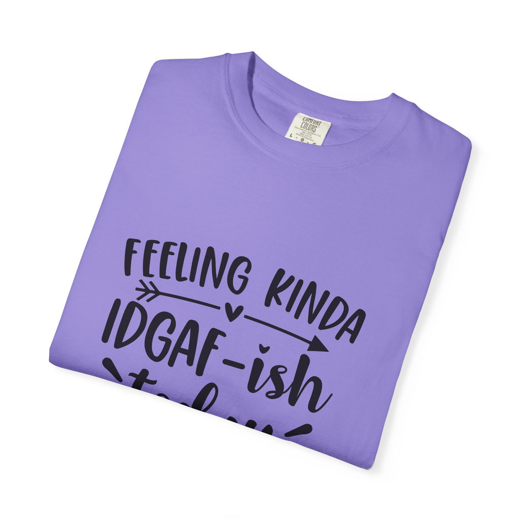 Graphic Tee — "Feeling Kinda IDGAF-ish Today" Casual Statement T-Shirt