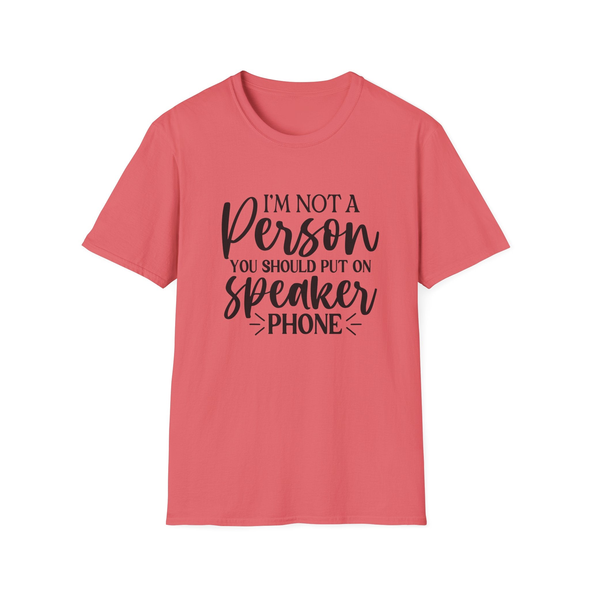 T-Shirt — “I’m Not a Person You Should Put On Speakerphone” Funny Statement Tee