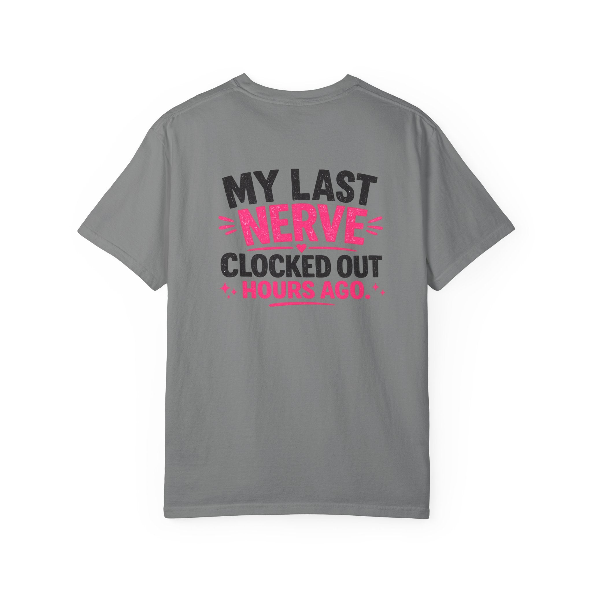 My Last Nerve T-Shirt — "My Last Nerve Clocked Out Hours Ago" Graphic Tee