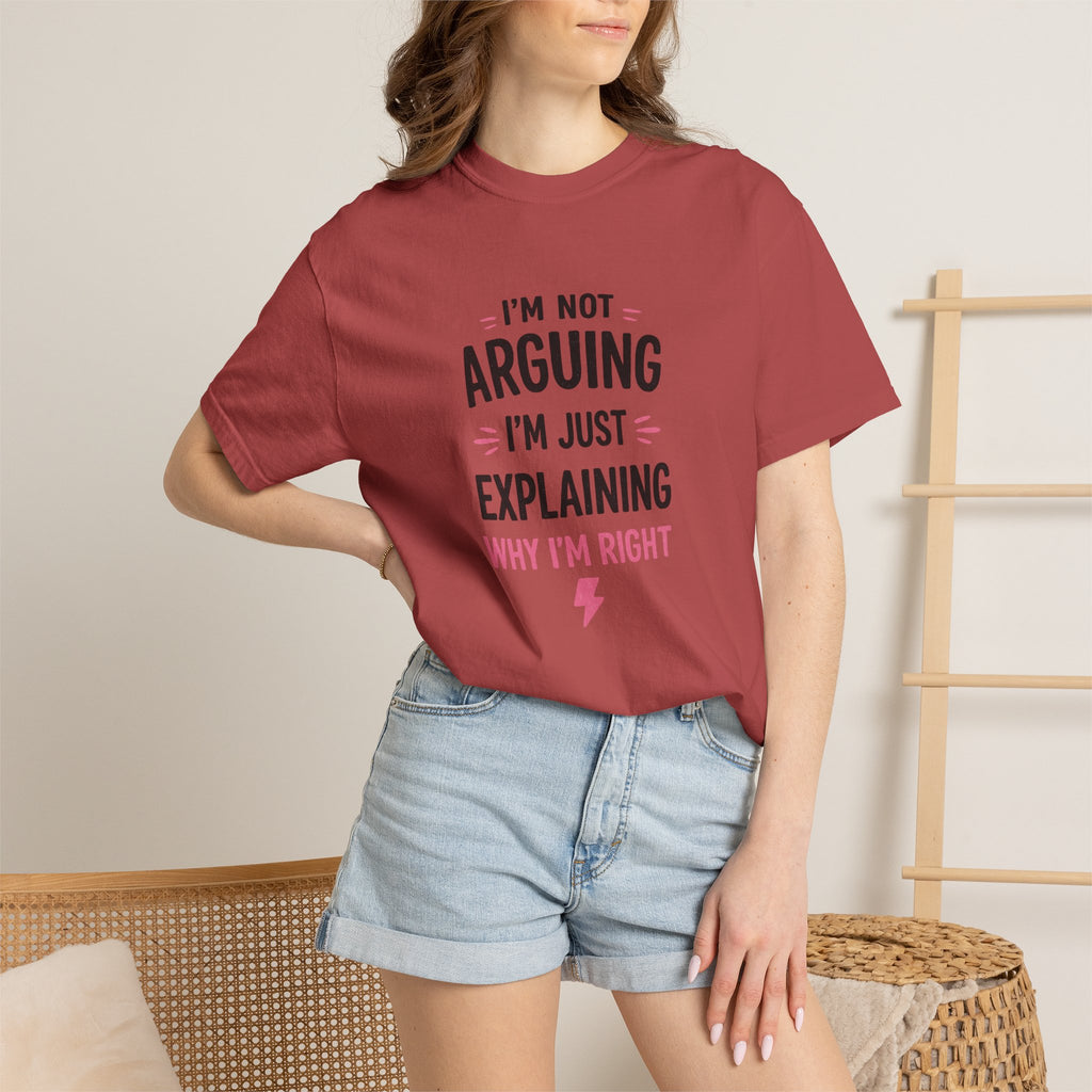 I'm Not Arguing I'm Just Explaining Why I'm Right T-Shirt