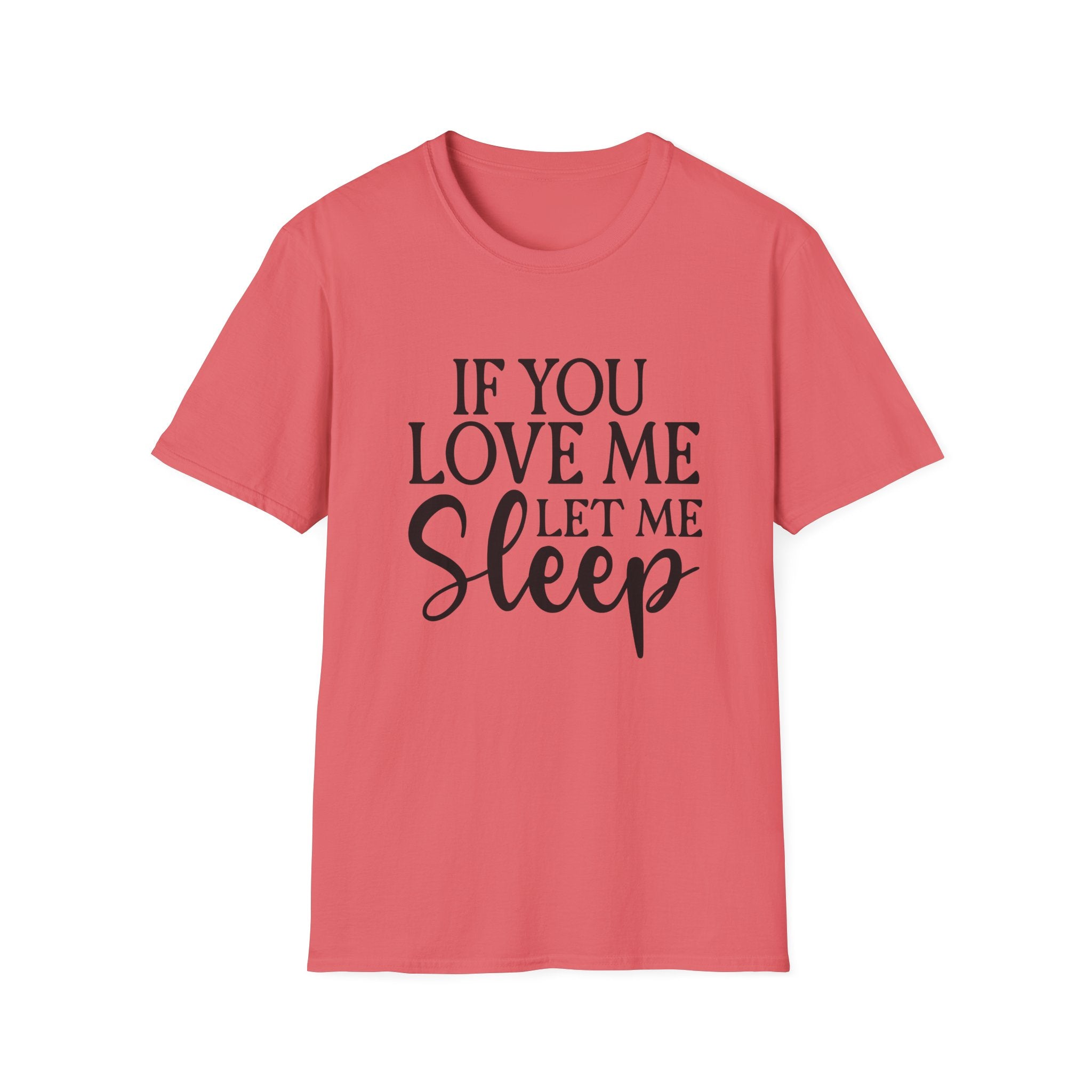 If You Love Me Let Me Sleep T-Shirt — Funny Sleep Lover Tee