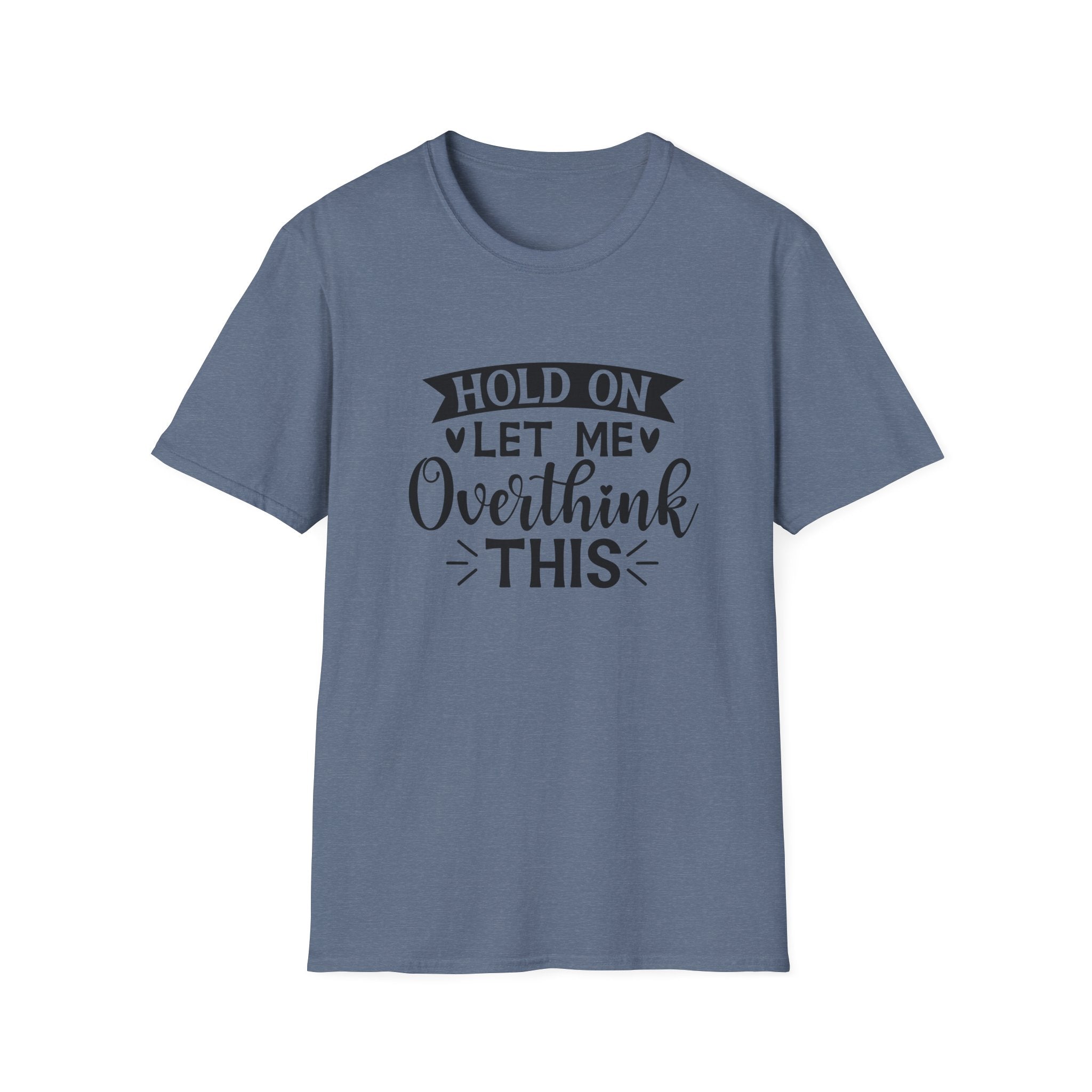"Hold On Let Me Overthink This" Casual Tee