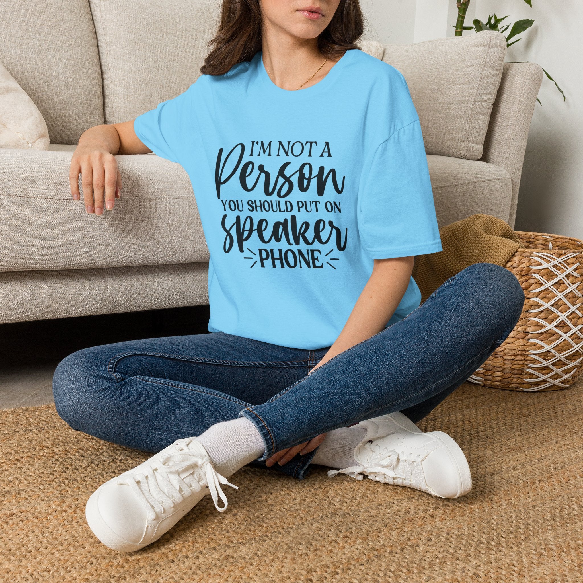 T-Shirt — “I’m Not a Person You Should Put On Speakerphone” Funny Statement Tee