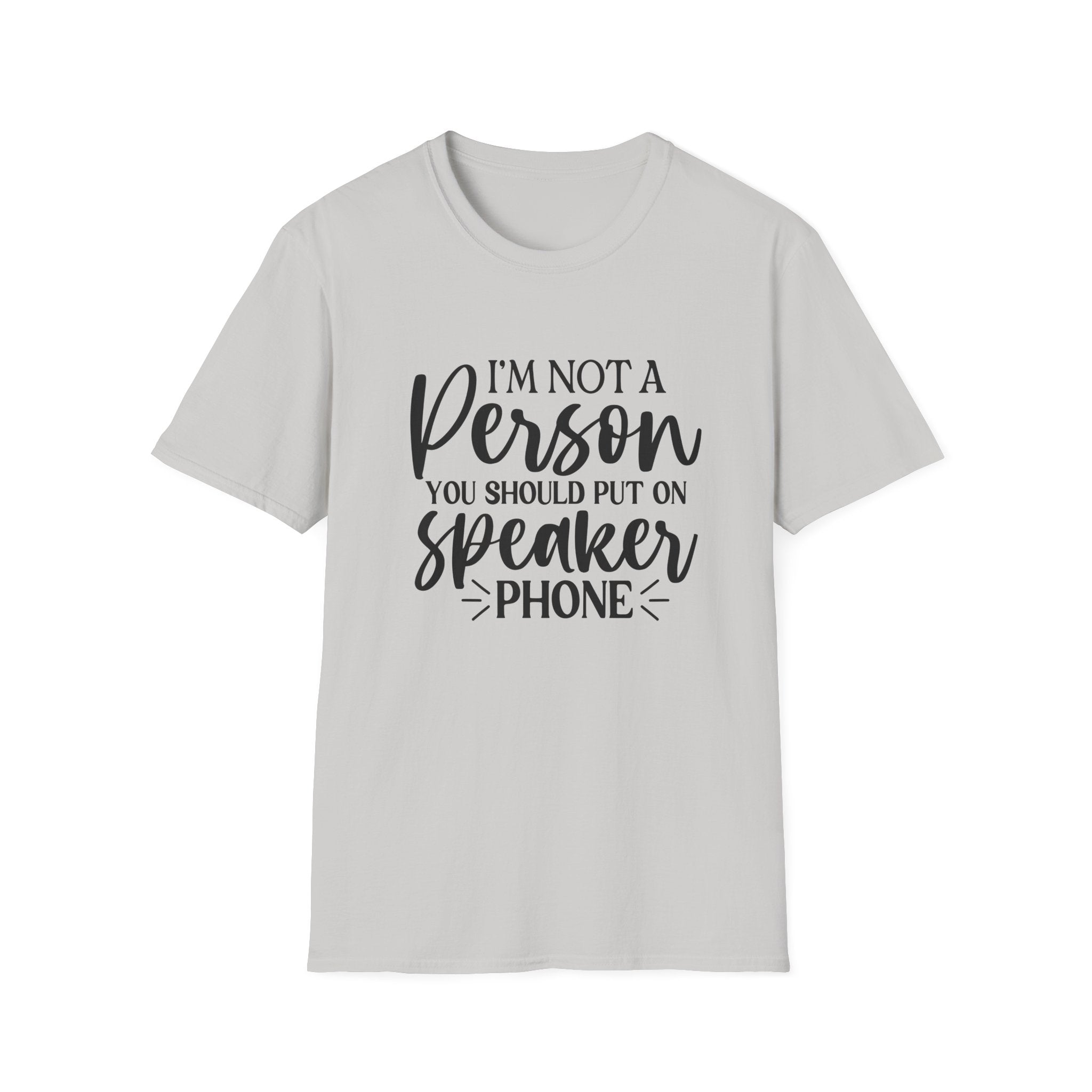 T-Shirt — “I’m Not a Person You Should Put On Speakerphone” Funny Statement Tee
