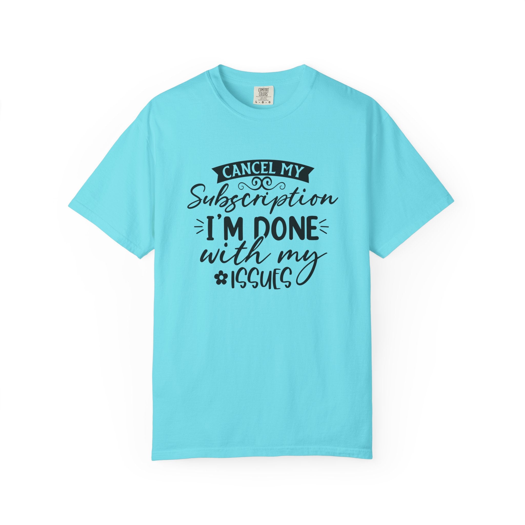 T-Shirt — "Cancel My Subscription, I'm Done With My Issues" Graphic Tee