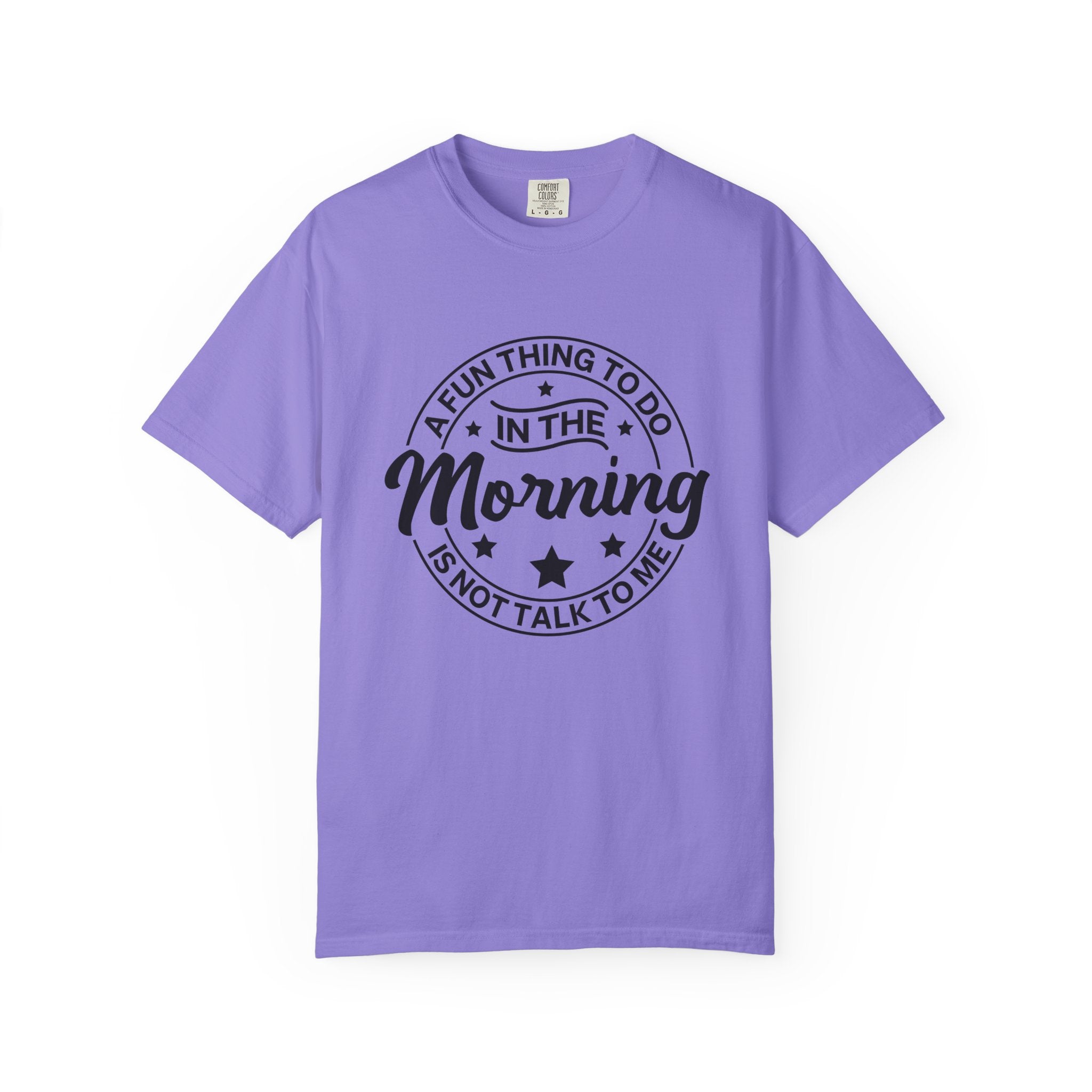 Morning Not A Talker T-Shirt — "A Fun Thing To Do In The Morning Is Not Talk To Me" Graphic Tee