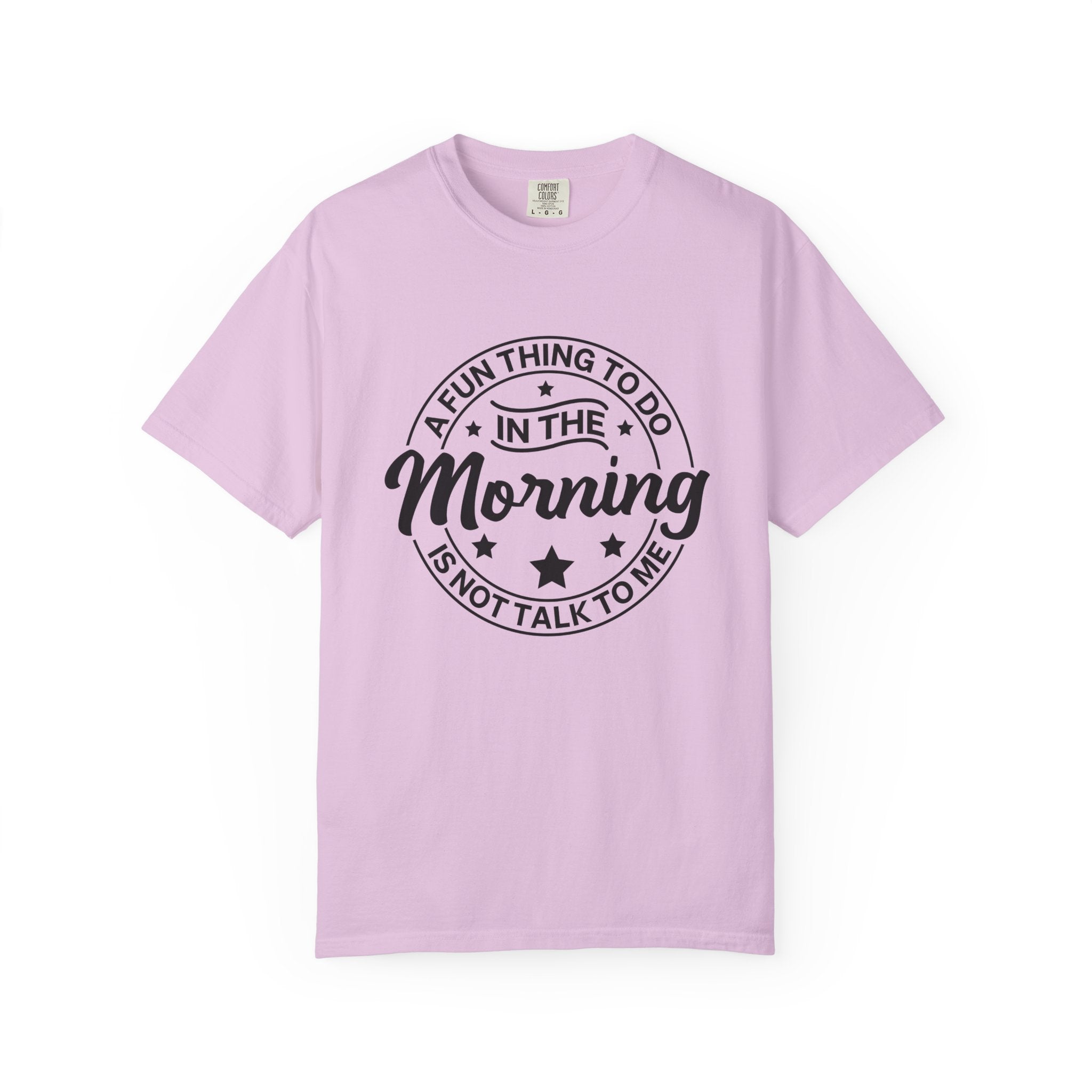 Morning Not A Talker T-Shirt — "A Fun Thing To Do In The Morning Is Not Talk To Me" Graphic Tee