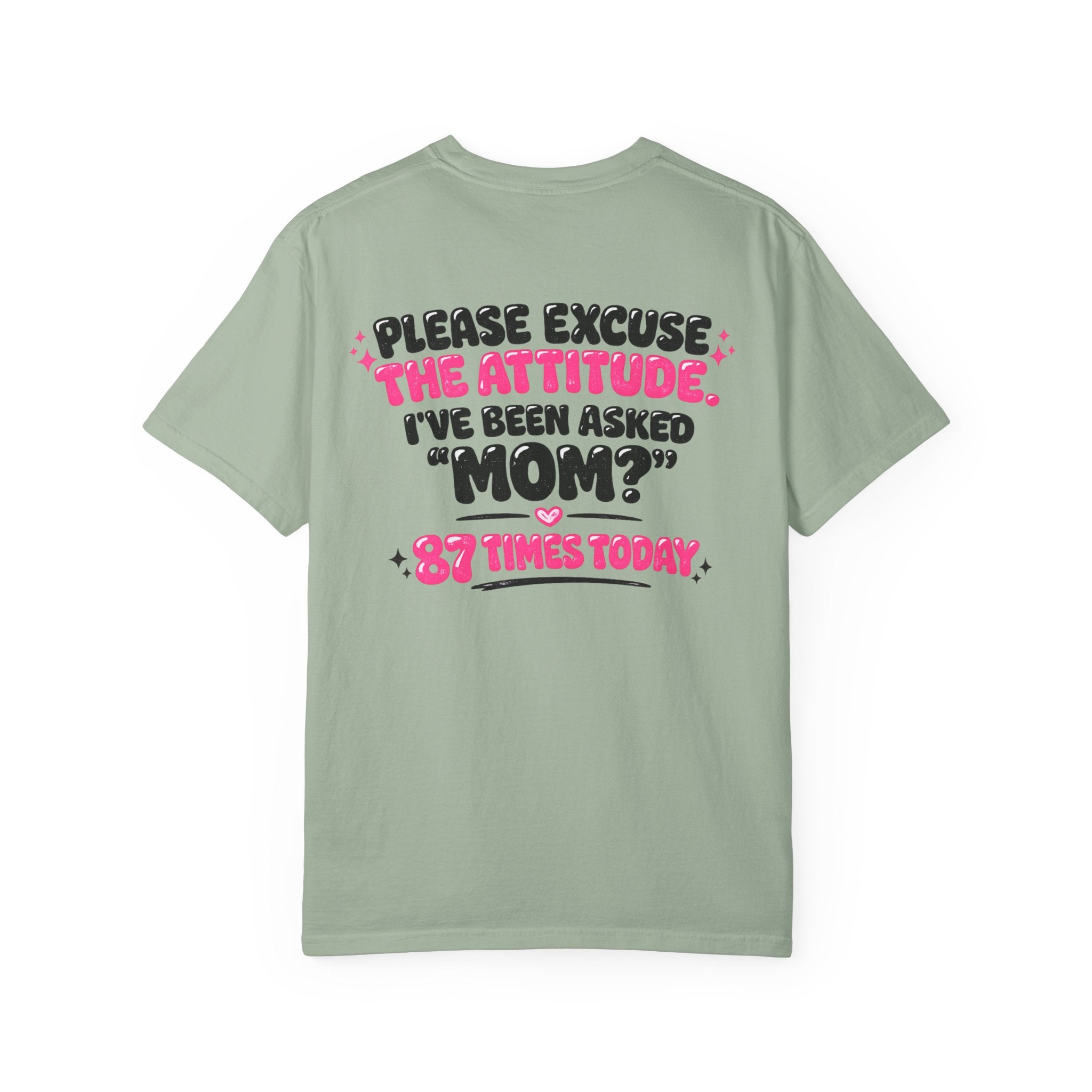 Mom T-Shirt — "Please Excuse the Attitude I've Been Asked 'Mom?' 87 Times Today" Graphic Tee