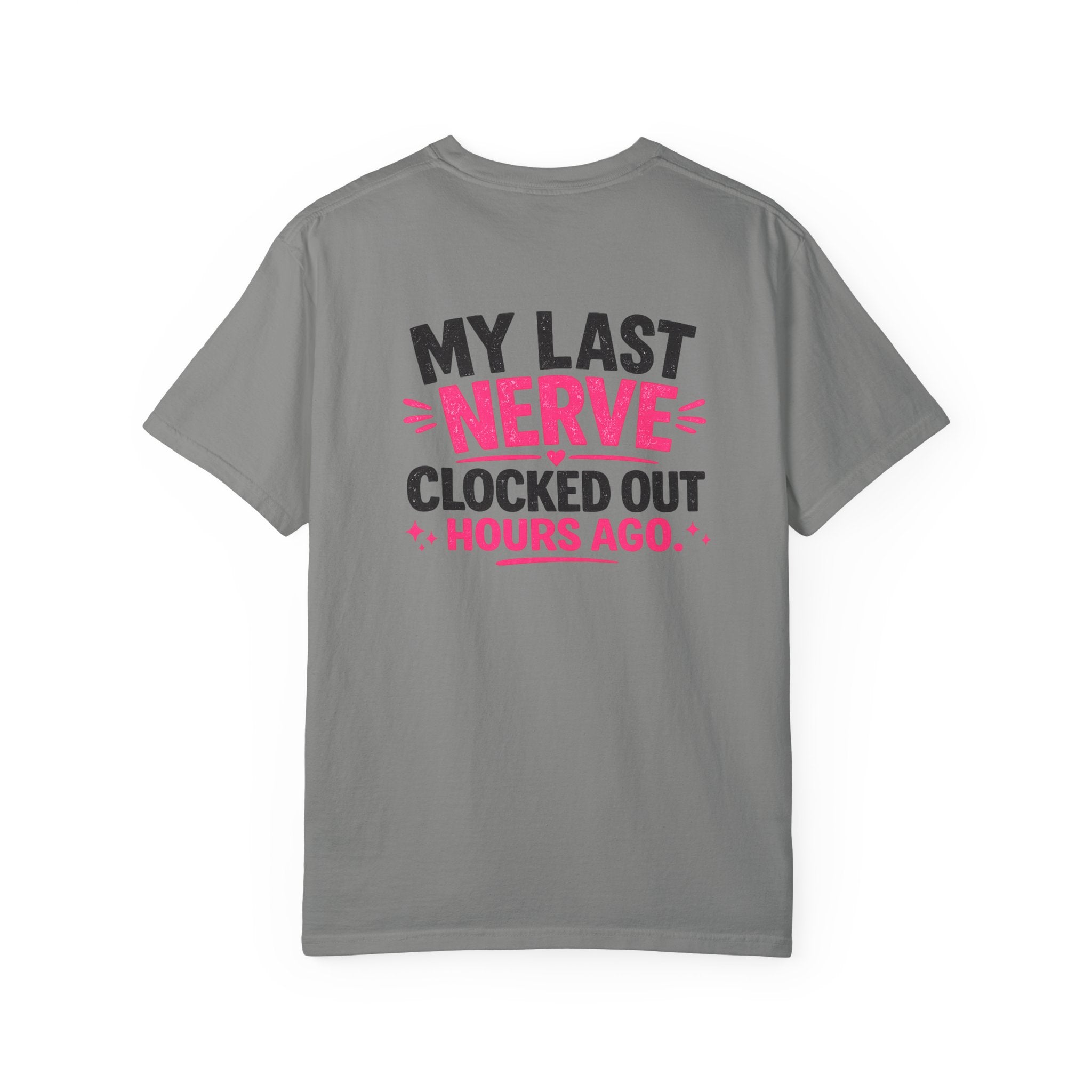 My Last Nerve T-Shirt — "My Last Nerve Clocked Out Hours Ago" Graphic Tee