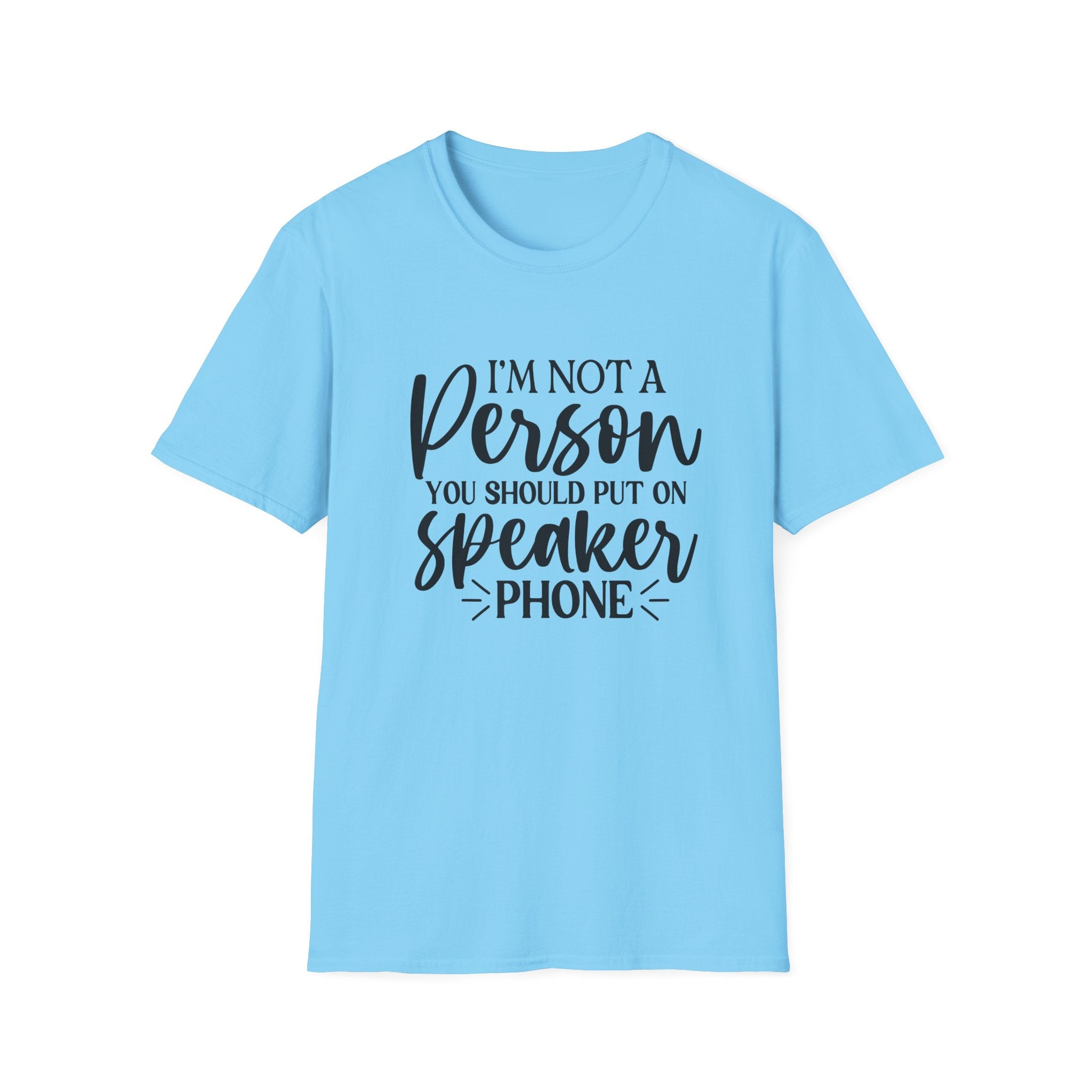 T-Shirt — “I’m Not a Person You Should Put On Speakerphone” Funny Statement Tee