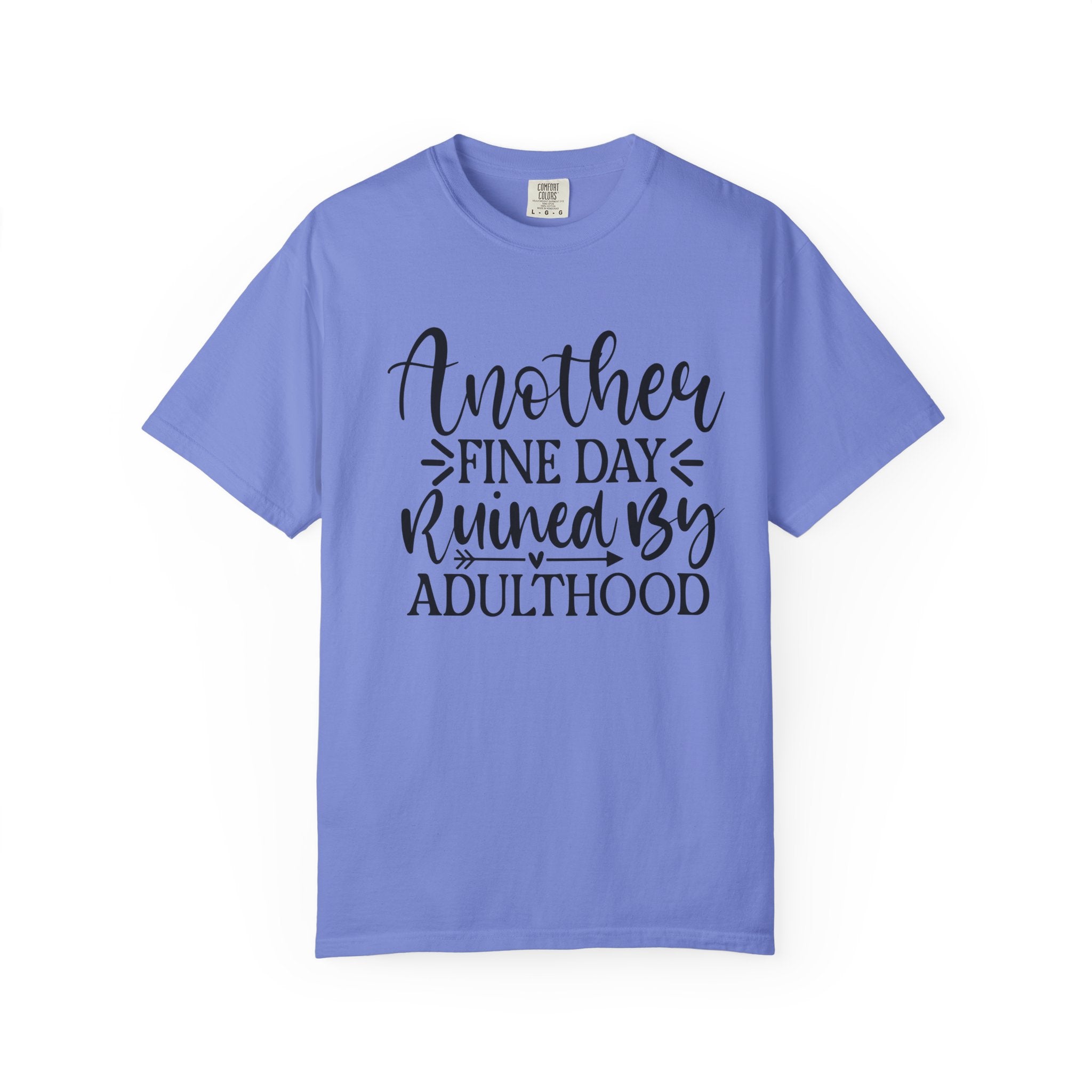 Graphic T-Shirt — "Another Fine Day Ruined by Adulthood" Funny Casual Tee