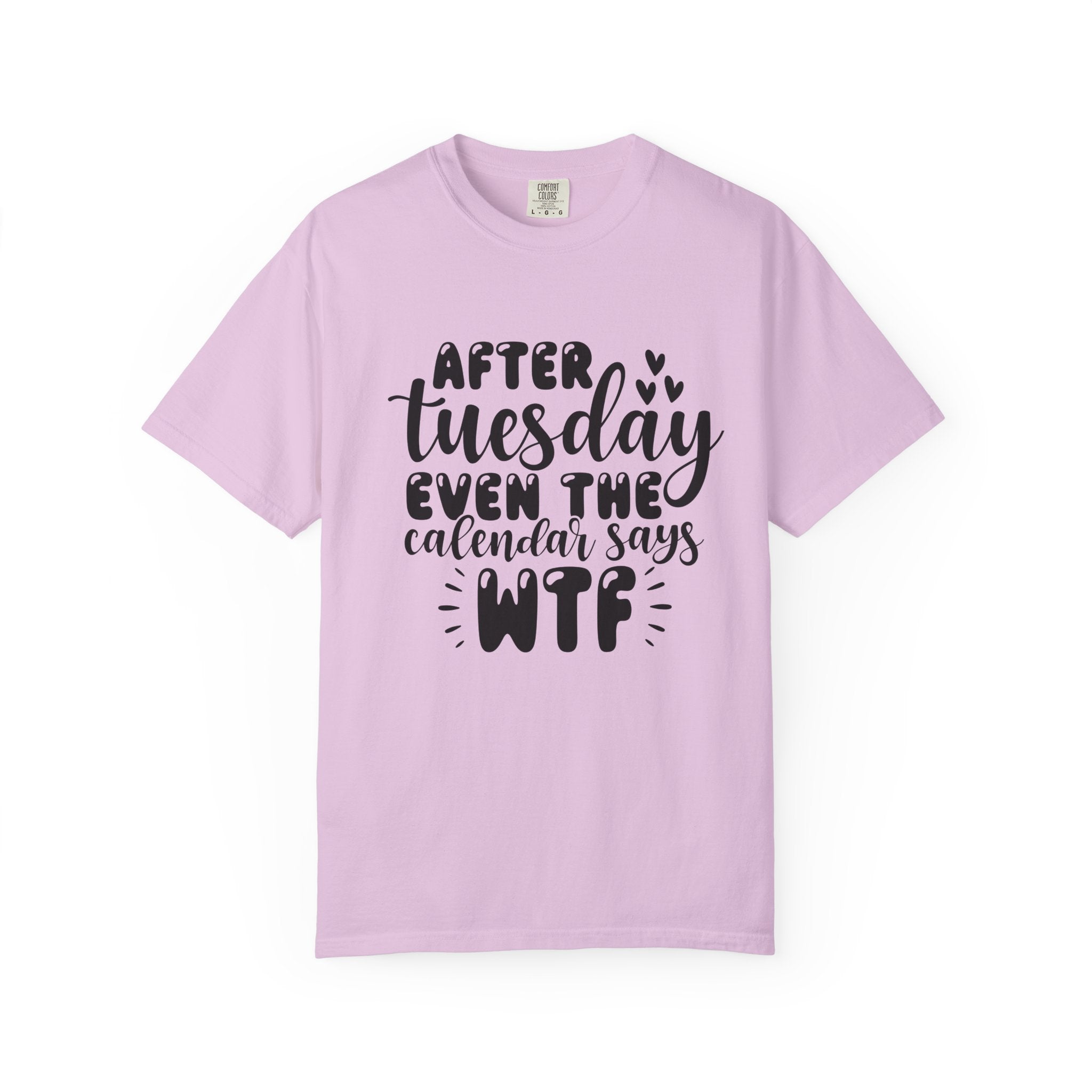 Funny Tuesday T-Shirt — "After Tuesday Even The Calendar Says WTF" Graphic Tee