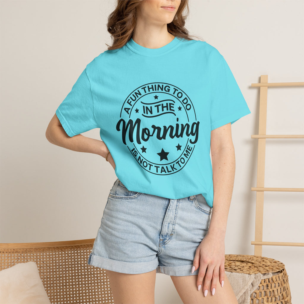 Morning Not A Talker T-Shirt — "A Fun Thing To Do In The Morning Is Not Talk To Me" Graphic Tee