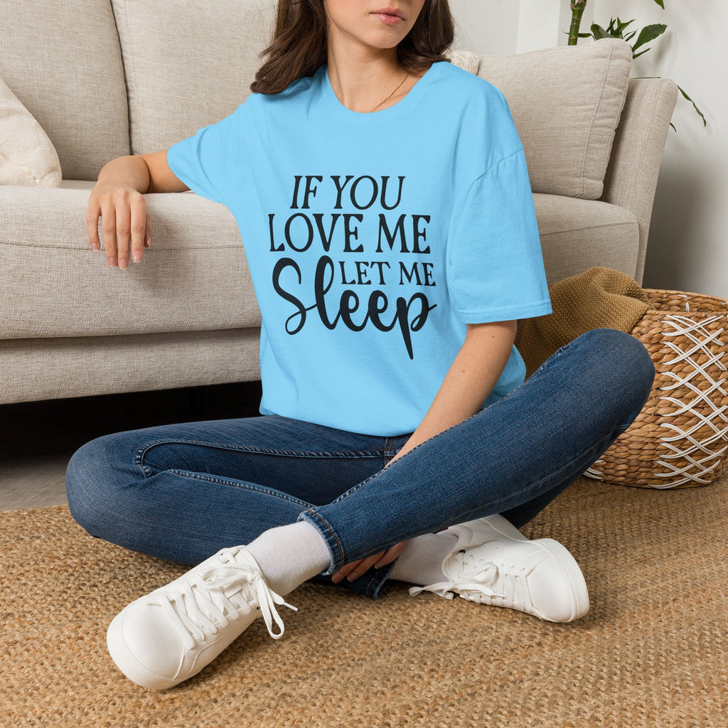 If You Love Me Let Me Sleep T-Shirt — Funny Sleep Lover Tee