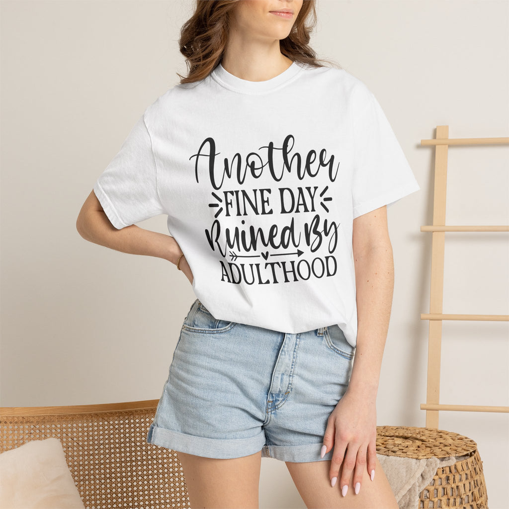 Graphic T-Shirt — "Another Fine Day Ruined by Adulthood" Funny Casual Tee