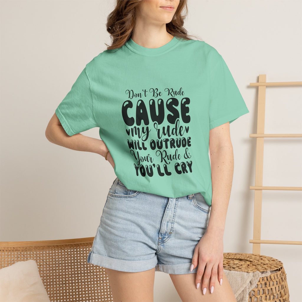 T-Shirt — “Don’t Be Rude ‘Cause My Rudeness Will Outrude You’ Graphic Tee