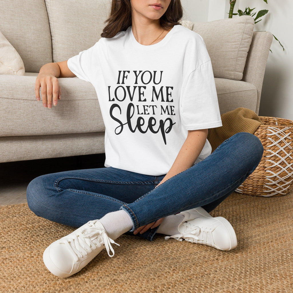 If You Love Me Let Me Sleep T-Shirt — Funny Sleep Lover Tee