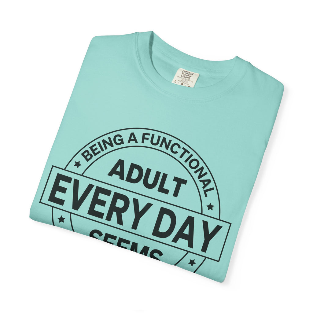 Adult Every Day Seems T-Shirt | Funny Adulting Badge Tee