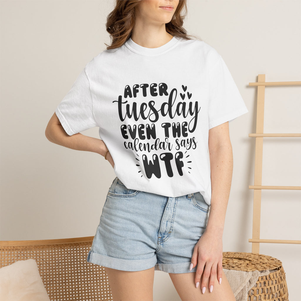 Funny Tuesday T-Shirt — "After Tuesday Even The Calendar Says WTF" Graphic Tee