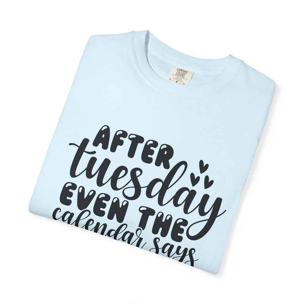 Funny Tuesday T-Shirt — "After Tuesday Even The Calendar Says WTF" Graphic Tee