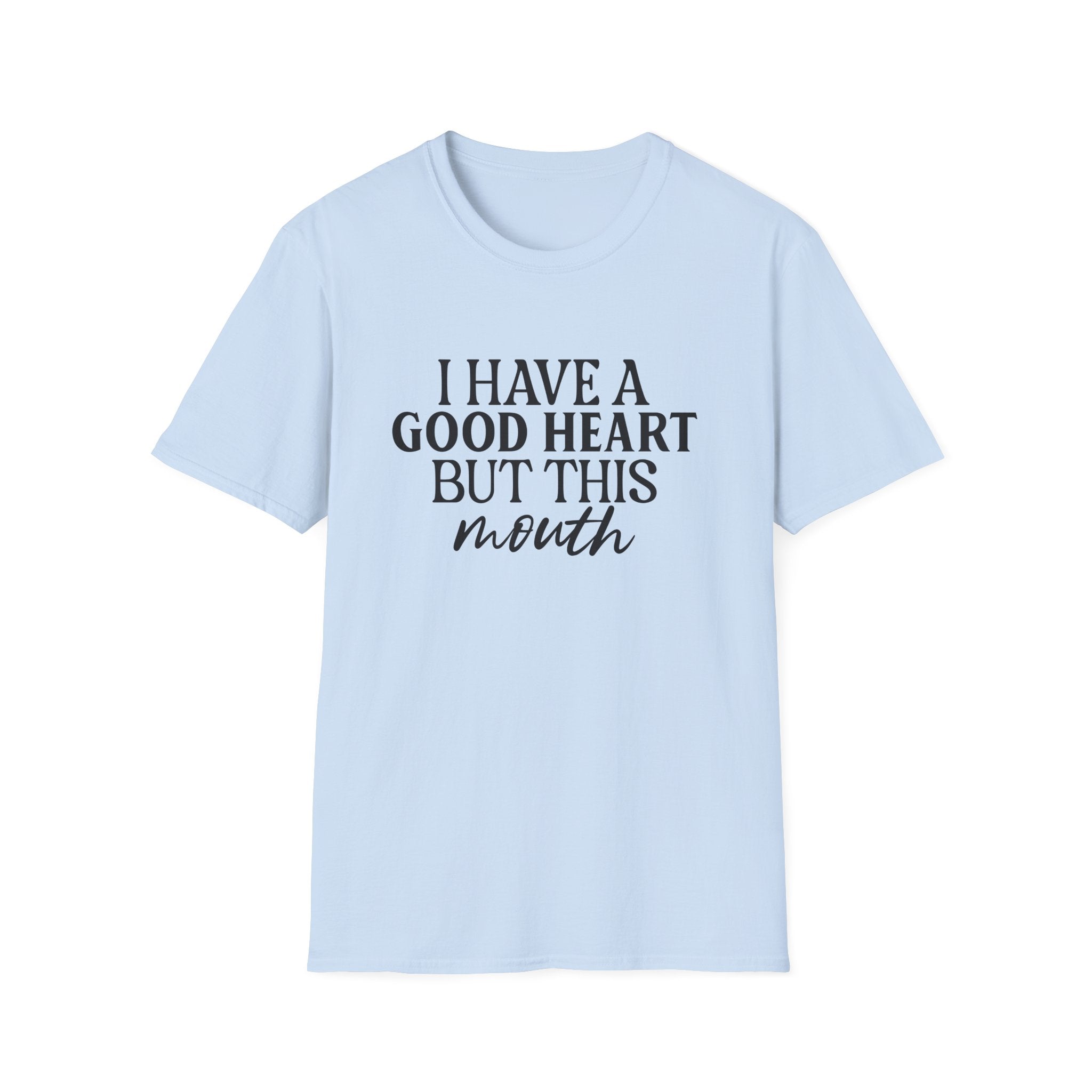 “I Have a Good Heart But This Mouth” Funny Sarcastic Tee