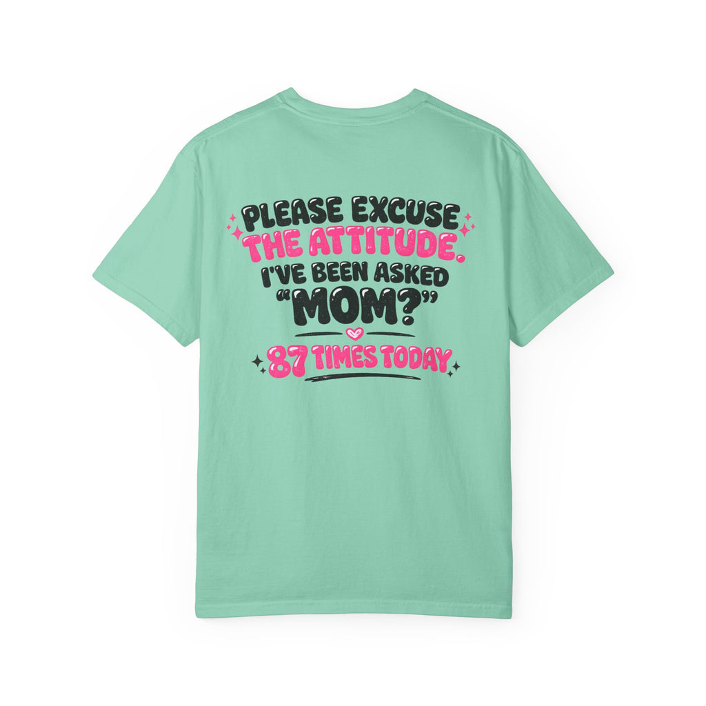 Mom T-Shirt — "Please Excuse the Attitude I've Been Asked 'Mom?' 87 Times Today" Graphic Tee