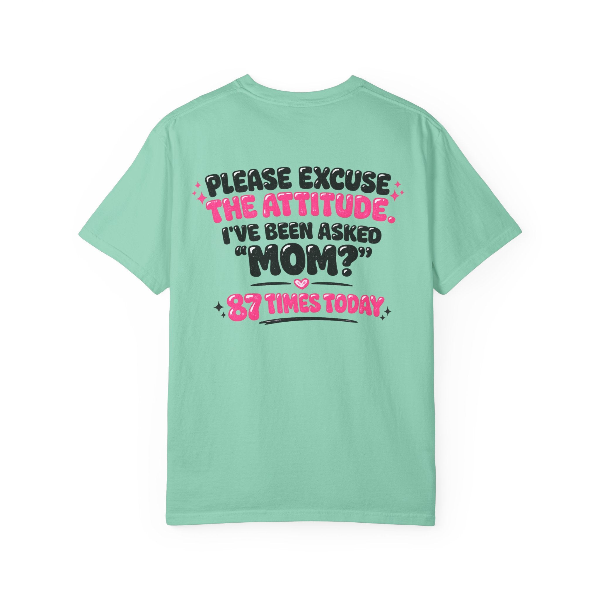 Mom T-Shirt — "Please Excuse the Attitude I've Been Asked 'Mom?' 87 Times Today" Graphic Tee