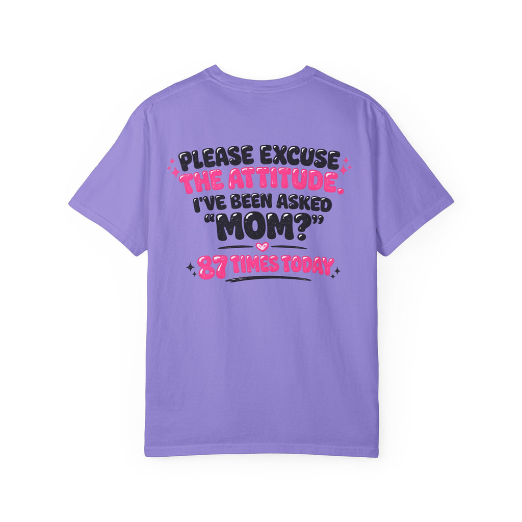 Mom T-Shirt — "Please Excuse the Attitude I've Been Asked 'Mom?' 87 Times Today" Graphic Tee