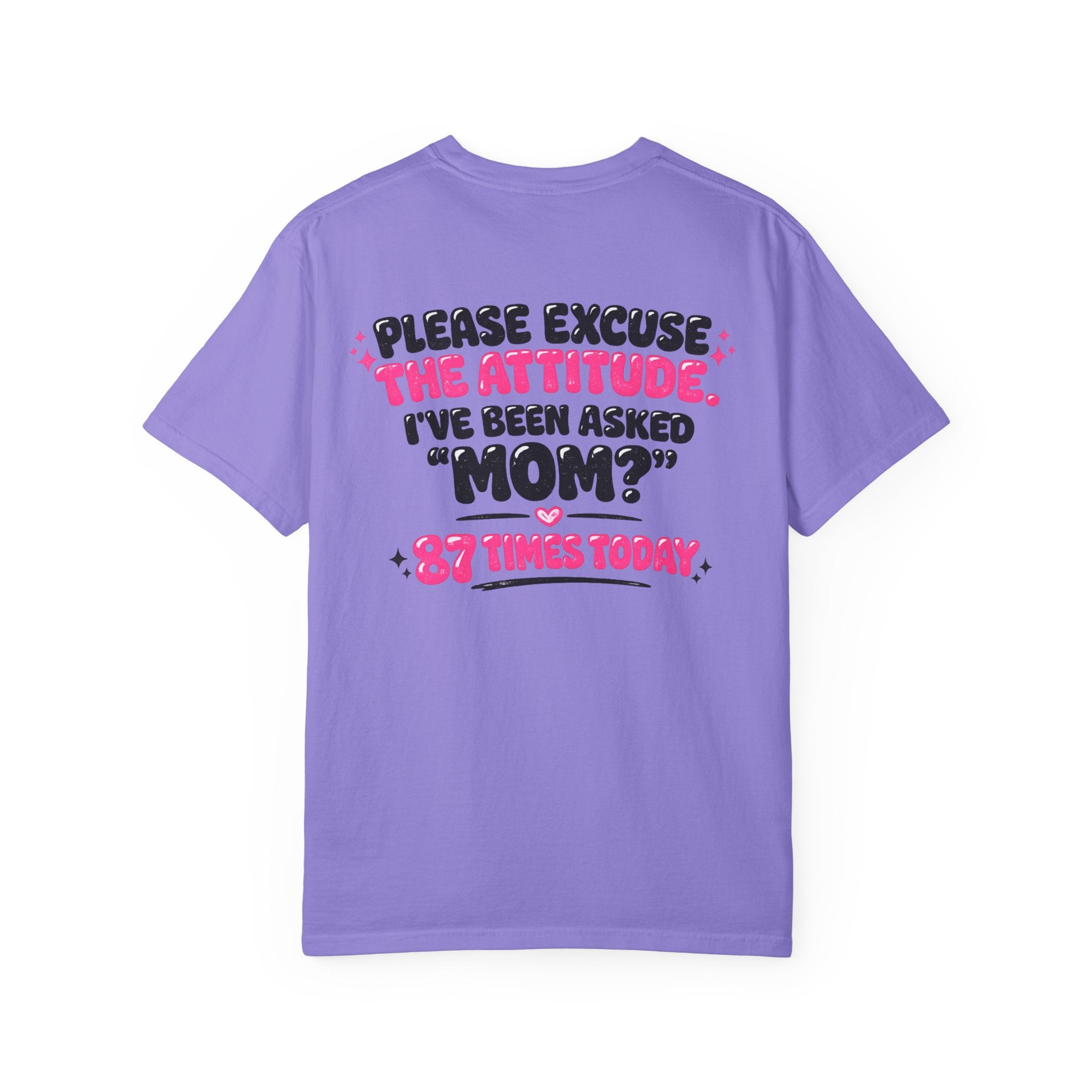Mom T-Shirt — "Please Excuse the Attitude I've Been Asked 'Mom?' 87 Times Today" Graphic Tee