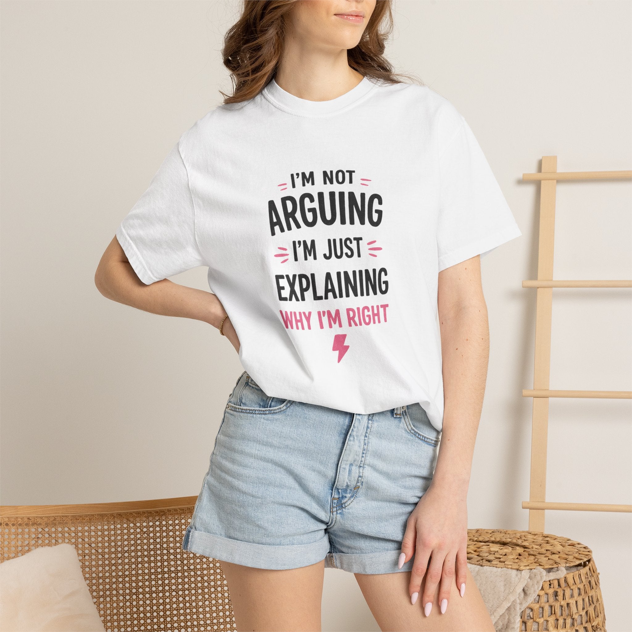 I'm Not Arguing I'm Just Explaining Why I'm Right T-Shirt