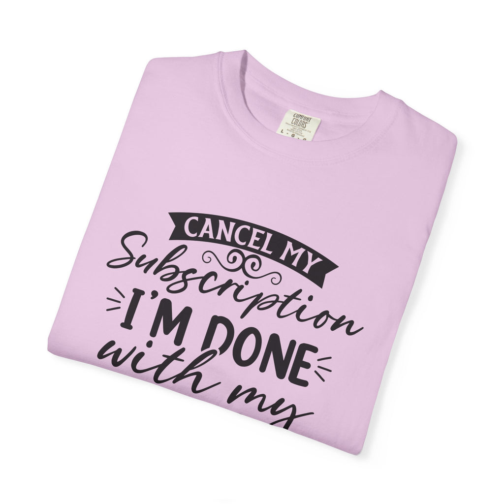 T-Shirt — "Cancel My Subscription, I'm Done With My Issues" Graphic Tee