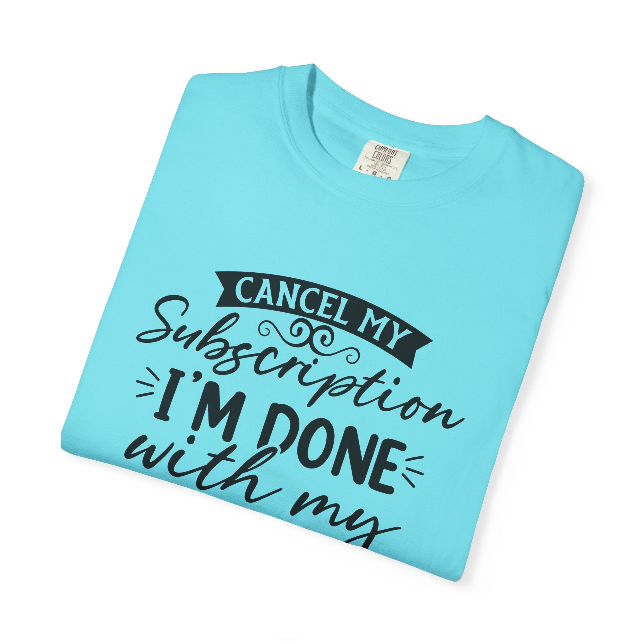 T-Shirt — "Cancel My Subscription, I'm Done With My Issues" Graphic Tee