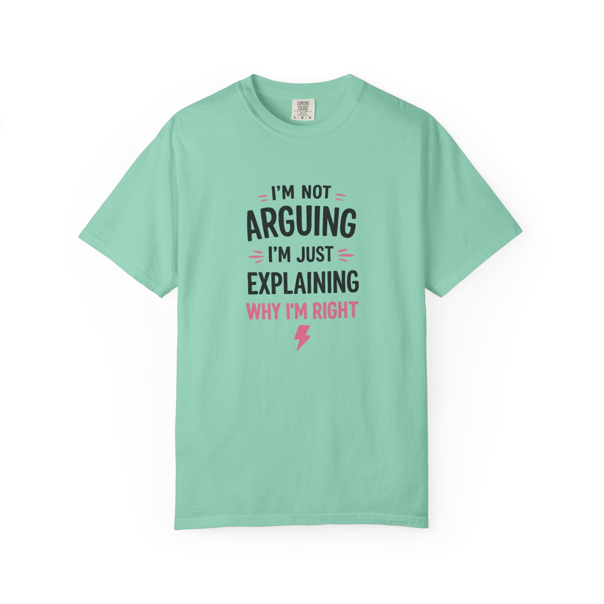 I'm Not Arguing I'm Just Explaining Why I'm Right T-Shirt