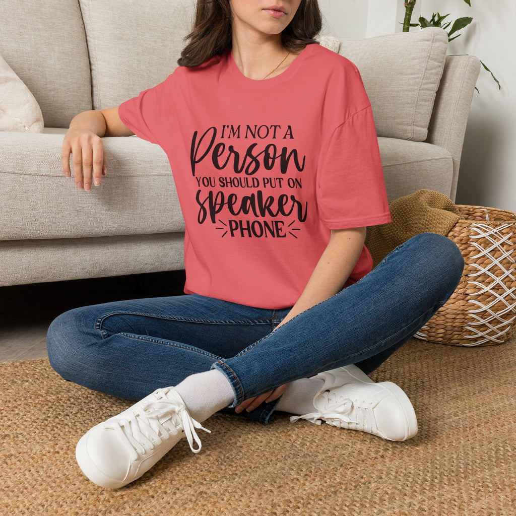 T-Shirt — “I’m Not a Person You Should Put On Speakerphone” Funny Statement Tee