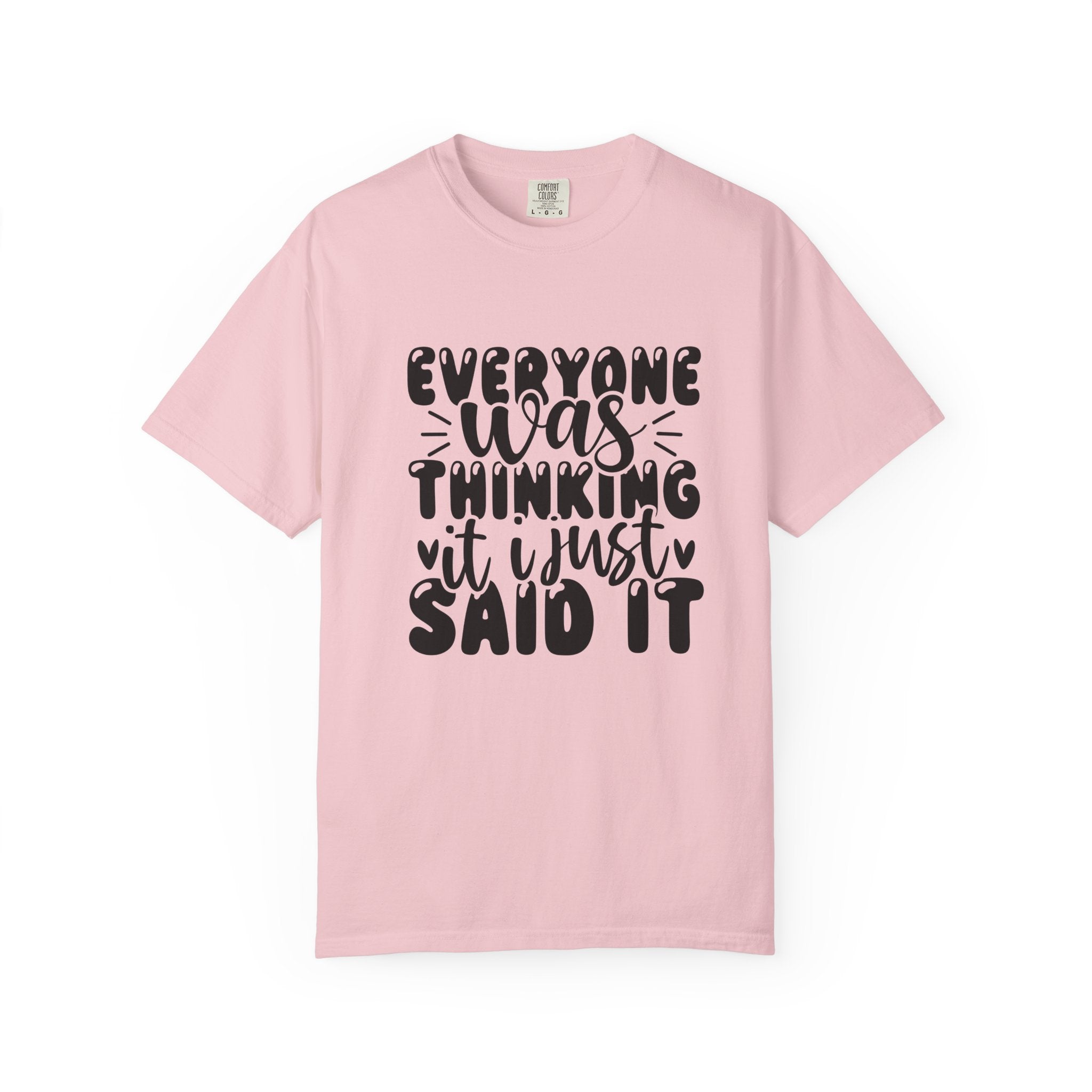 Statement Tee – “Everyone Was Thinking It, I Just Said It” Graphic T-Shirt