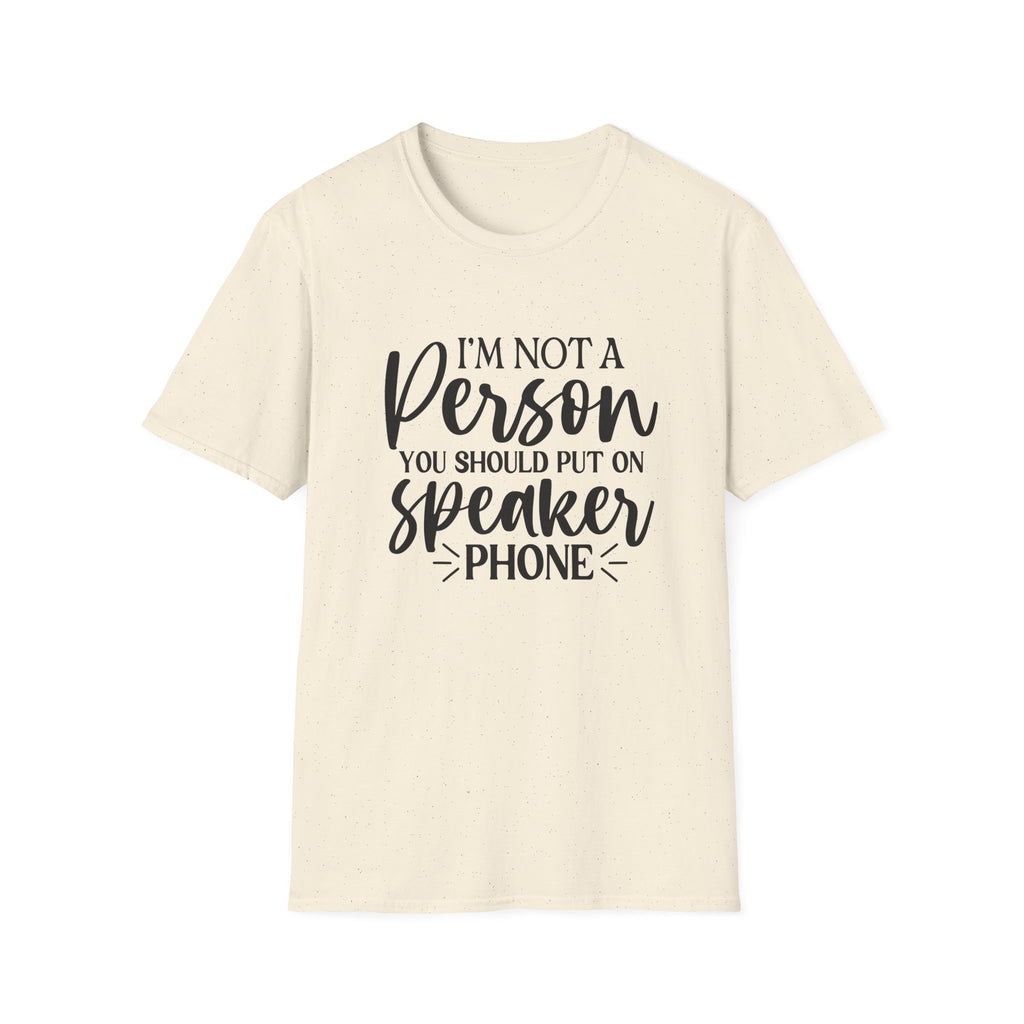 T-Shirt — “I’m Not a Person You Should Put On Speakerphone” Funny Statement Tee