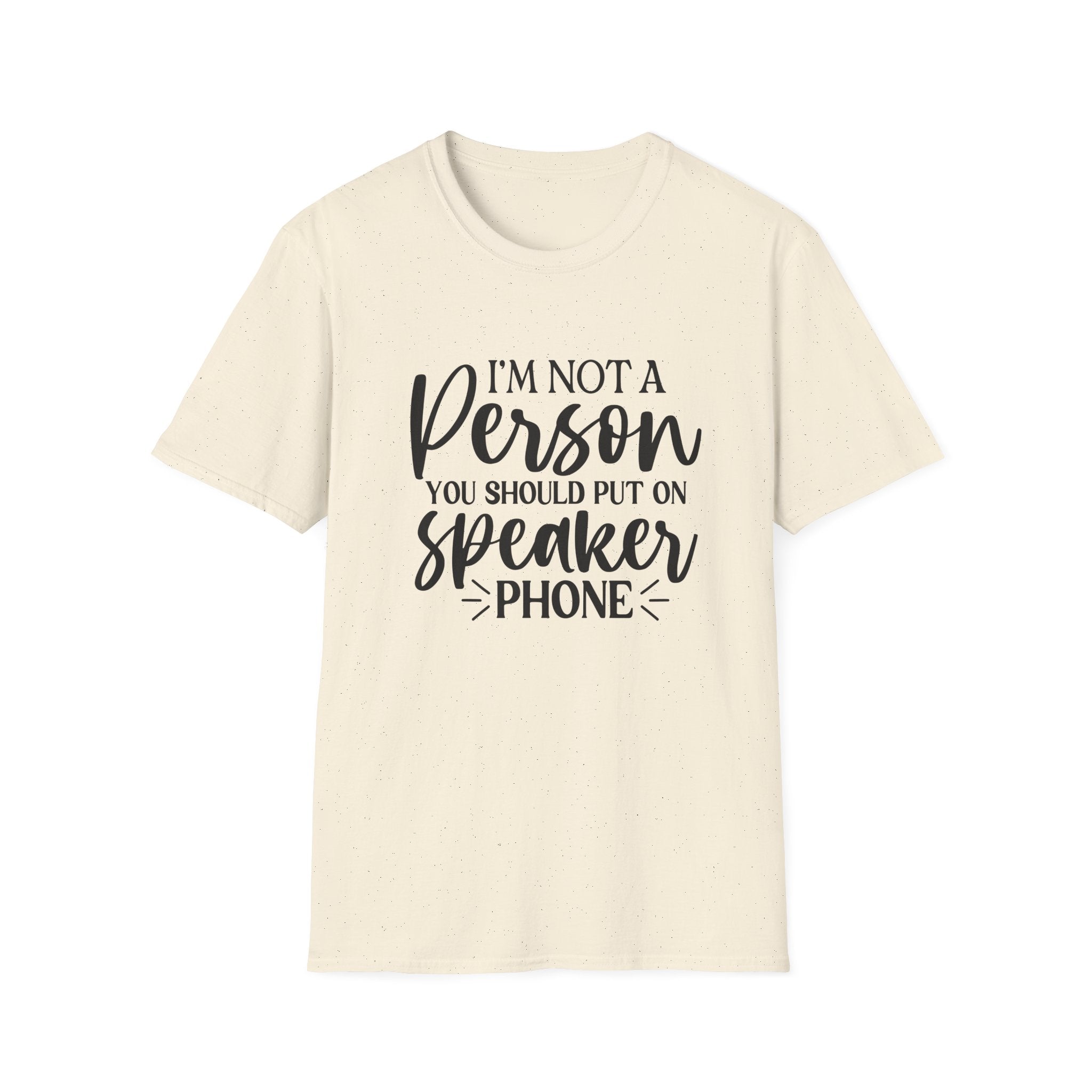 T-Shirt — “I’m Not a Person You Should Put On Speakerphone” Funny Statement Tee