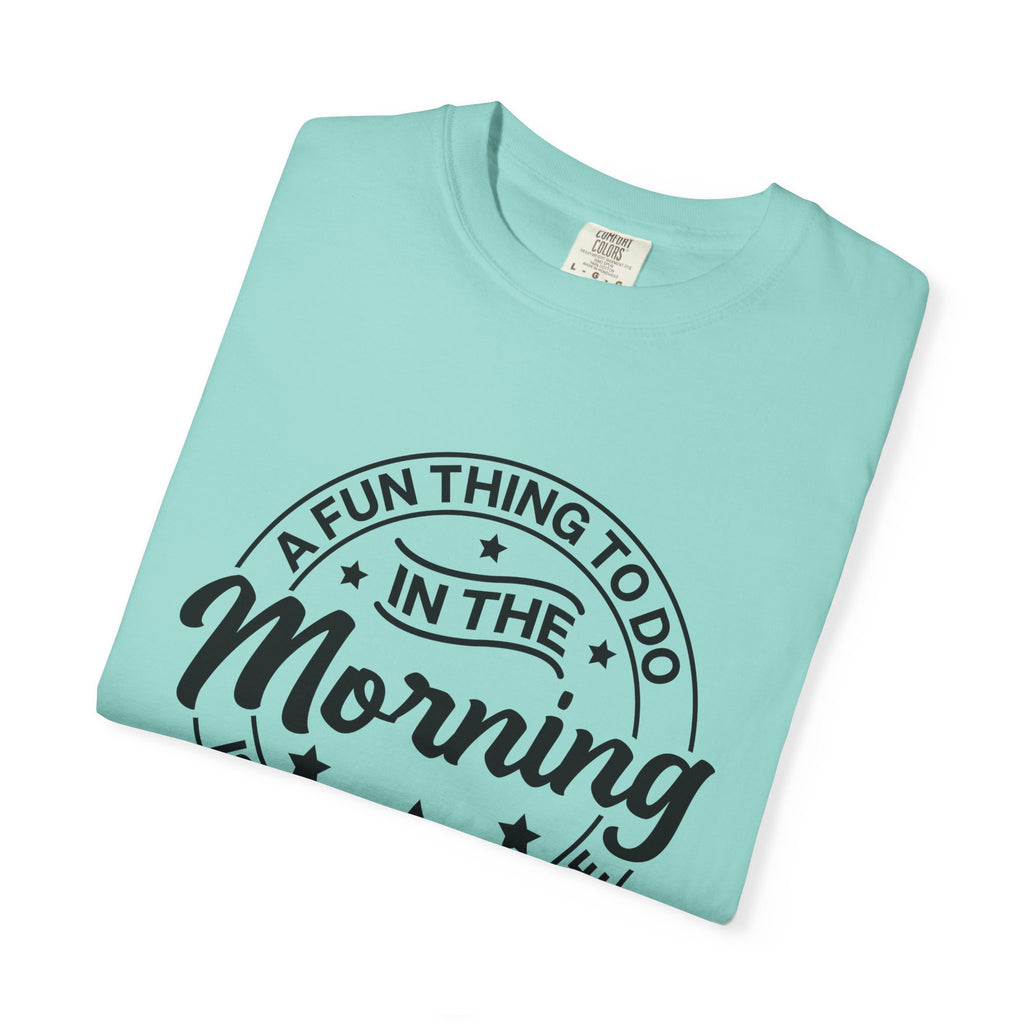 Morning Not A Talker T-Shirt — "A Fun Thing To Do In The Morning Is Not Talk To Me" Graphic Tee