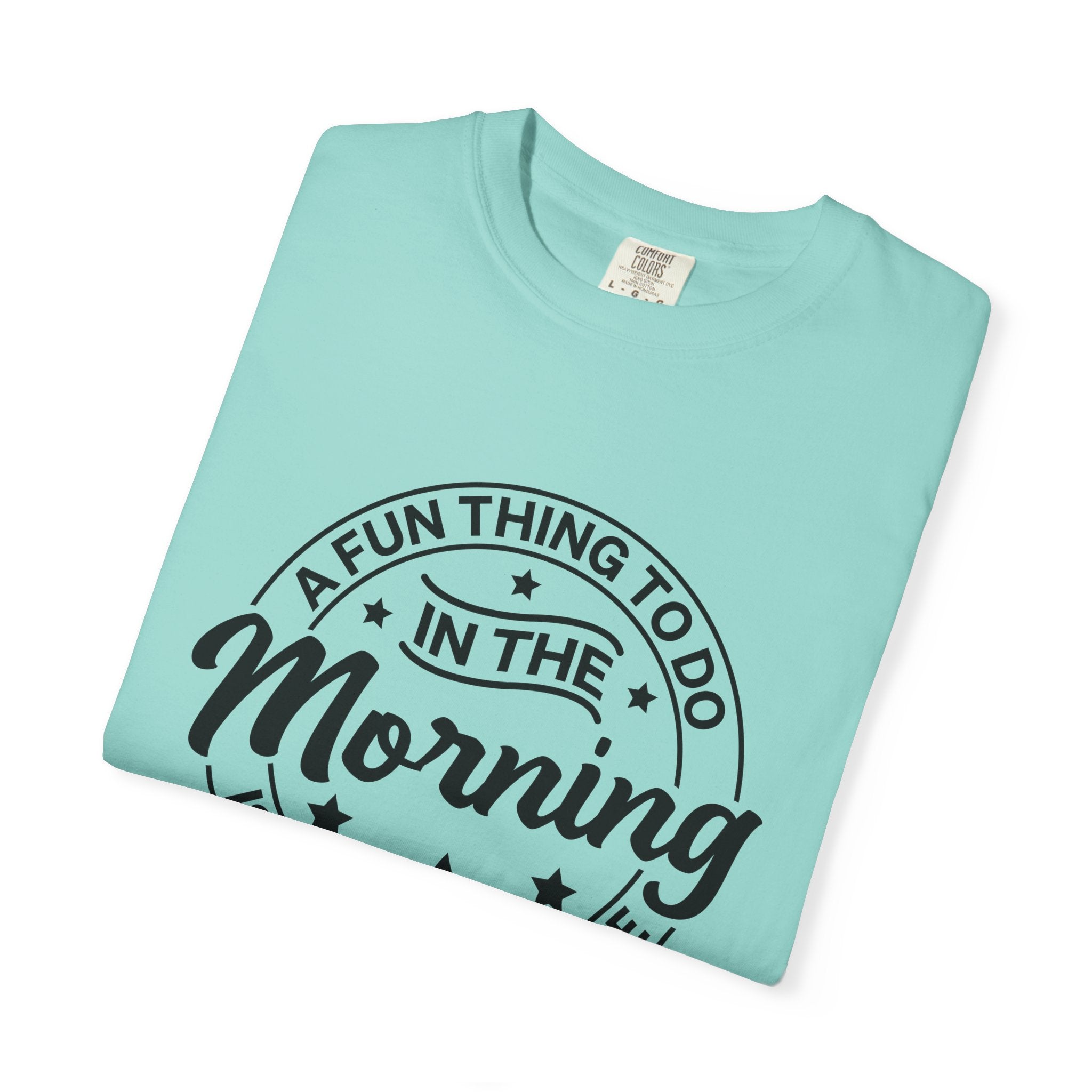 Morning Not A Talker T-Shirt — "A Fun Thing To Do In The Morning Is Not Talk To Me" Graphic Tee