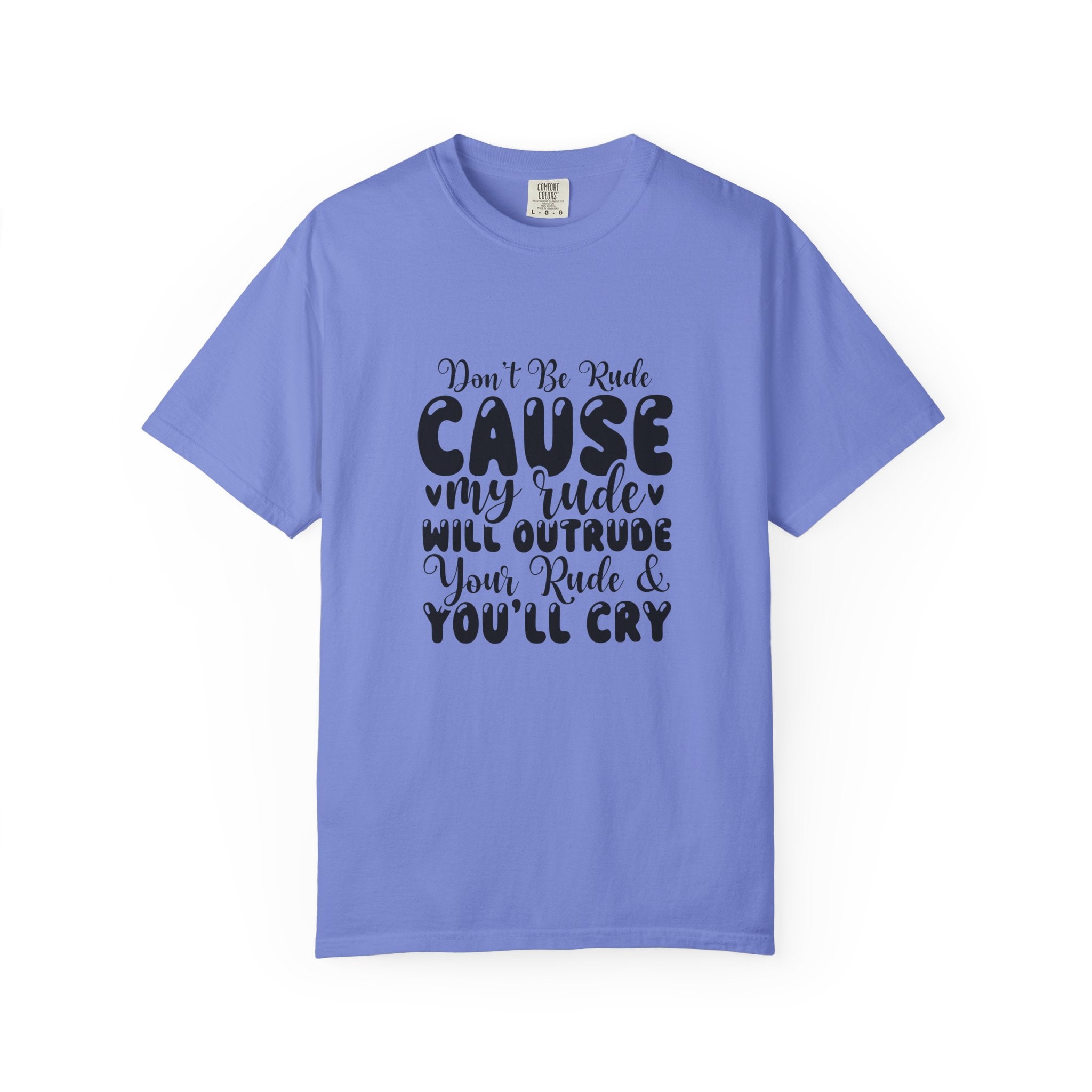 T-Shirt — “Don’t Be Rude ‘Cause My Rudeness Will Outrude You’ Graphic Tee