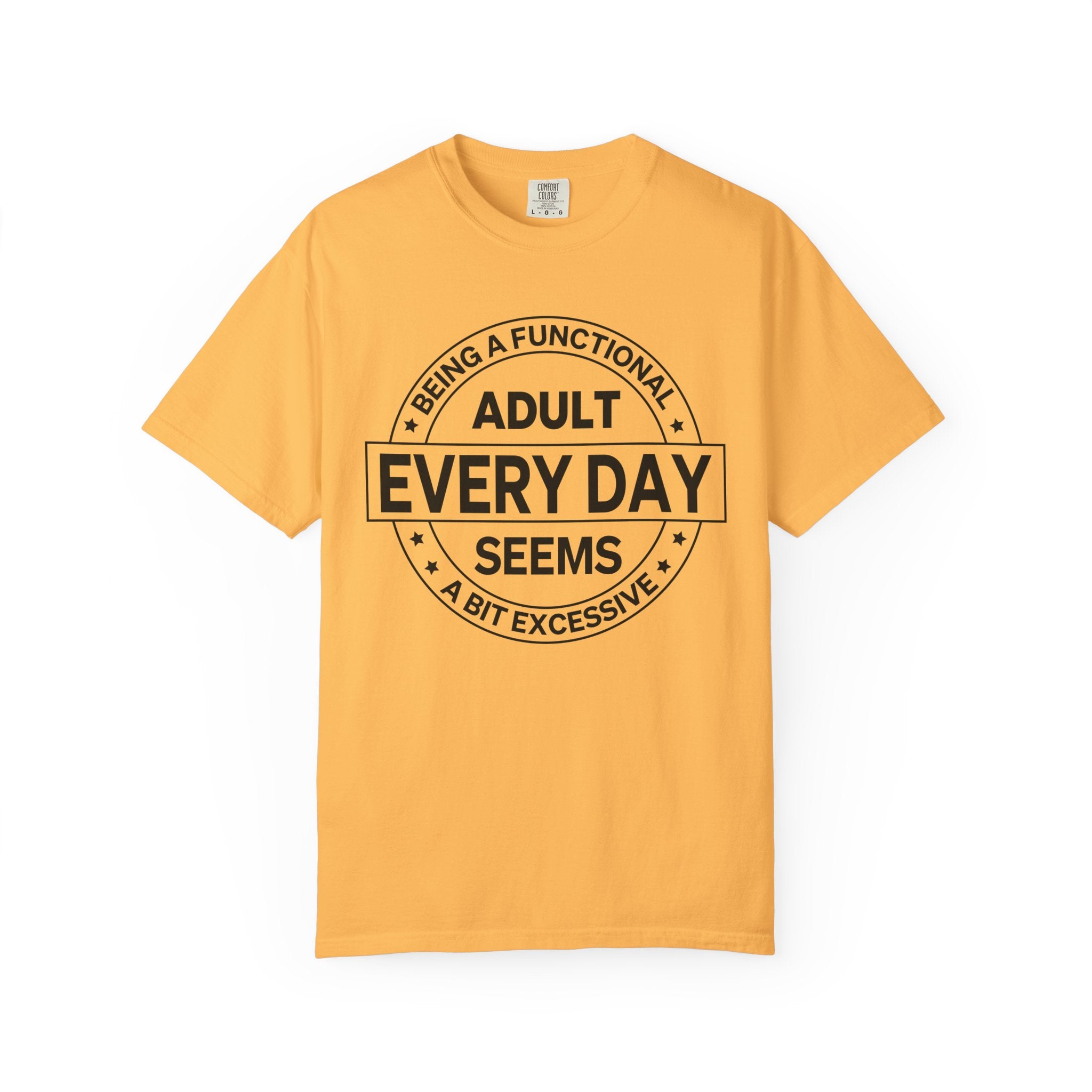 Adult Every Day Seems T-Shirt | Funny Adulting Badge Tee