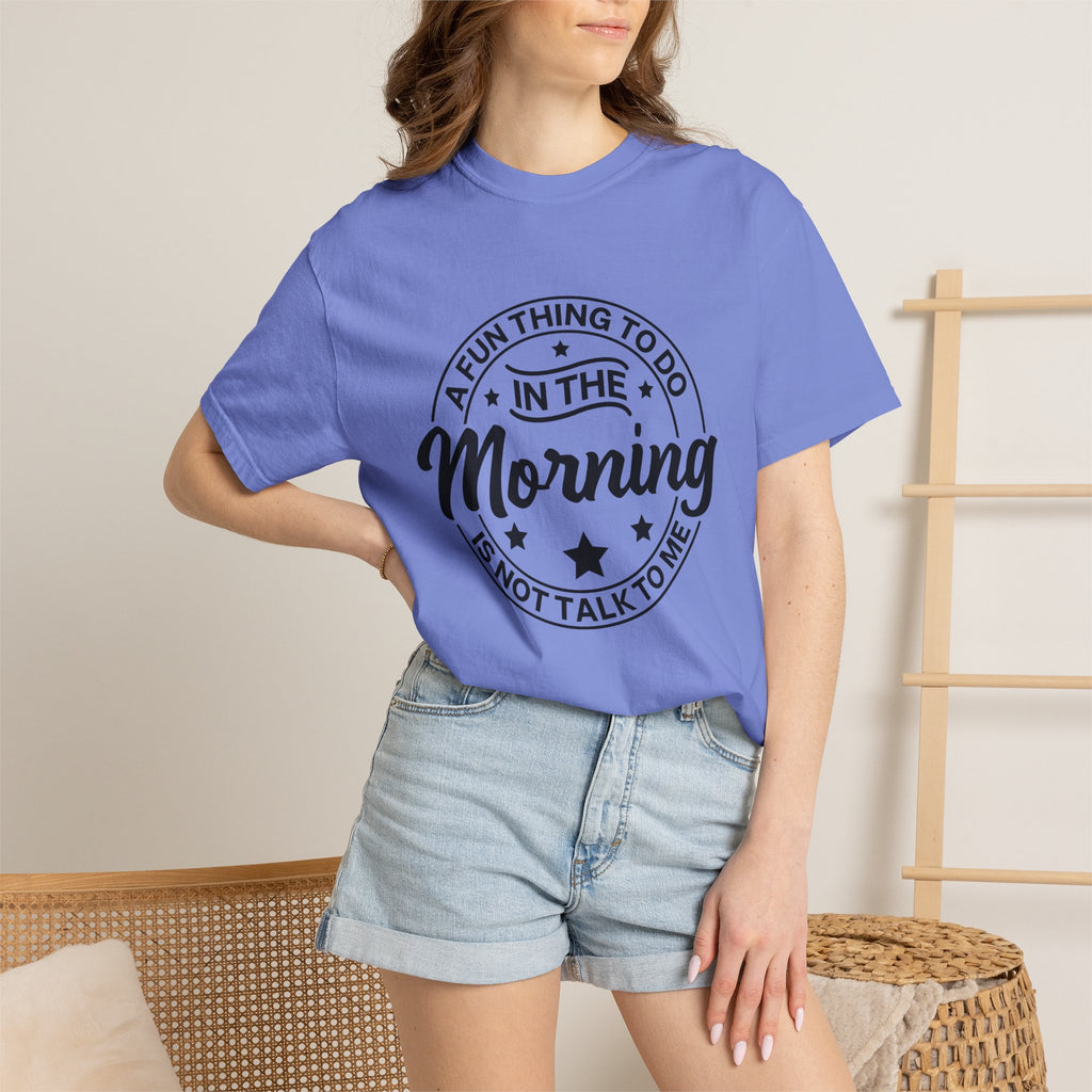 Morning Not A Talker T-Shirt — "A Fun Thing To Do In The Morning Is Not Talk To Me" Graphic Tee