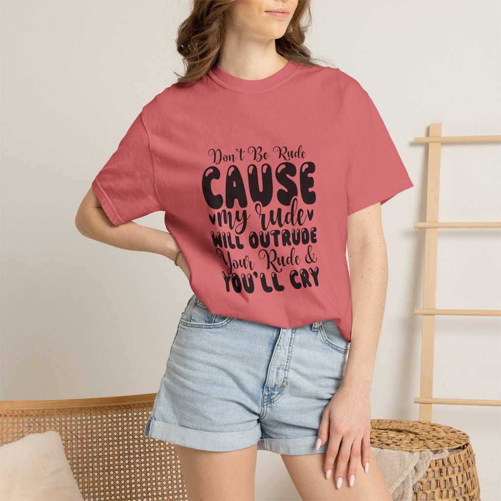 T-Shirt — “Don’t Be Rude ‘Cause My Rudeness Will Outrude You’ Graphic Tee